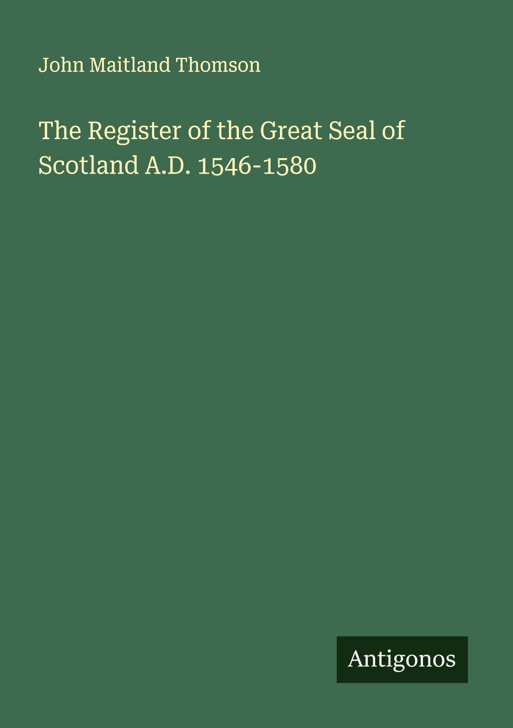 The Register of the Great Seal of Scotland A.D. 1546-1580 Classics