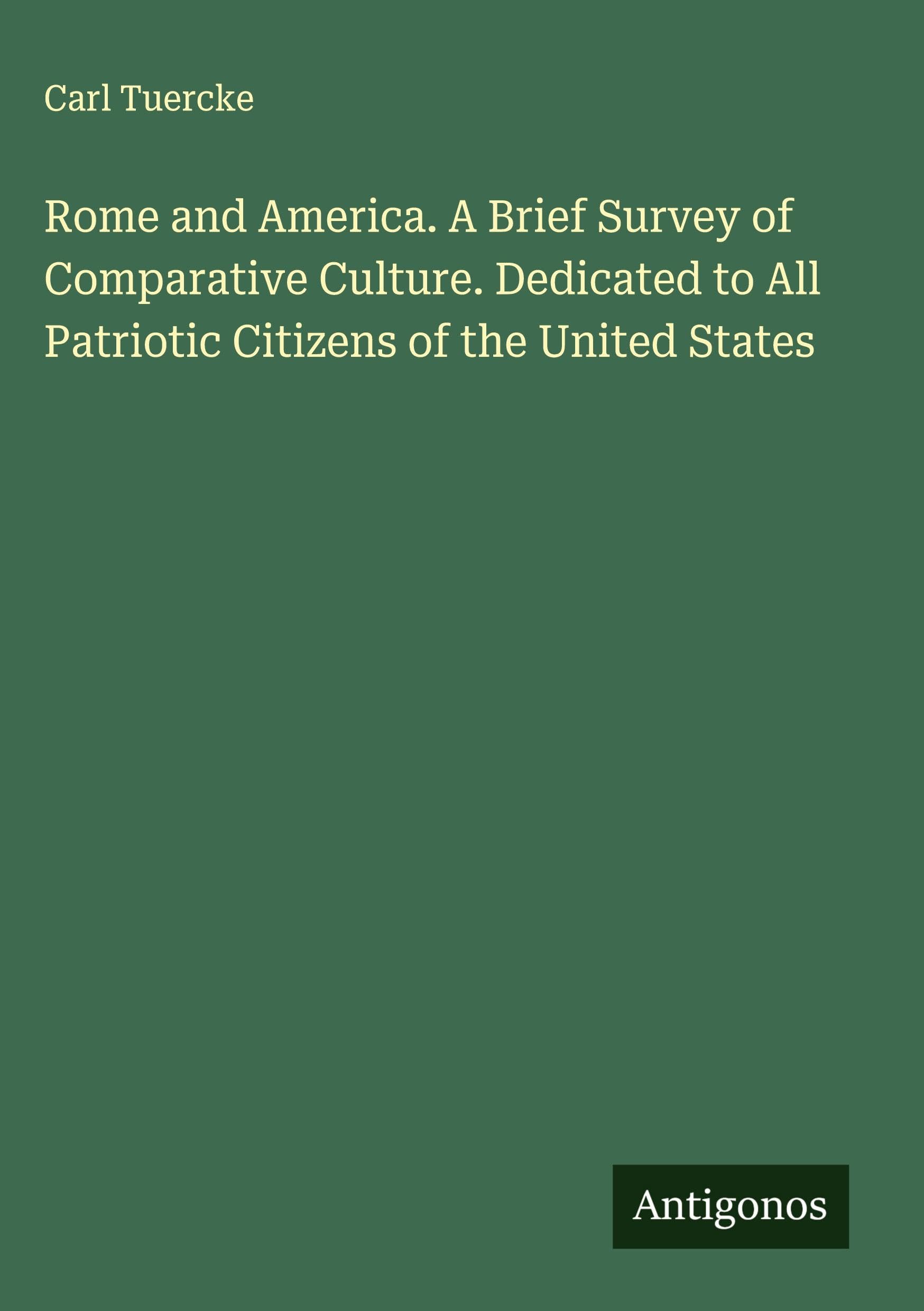 Rome and America. A Brief Survey of Comparative Culture. Dedicated to All Patriotic Citizens of the United States Classics