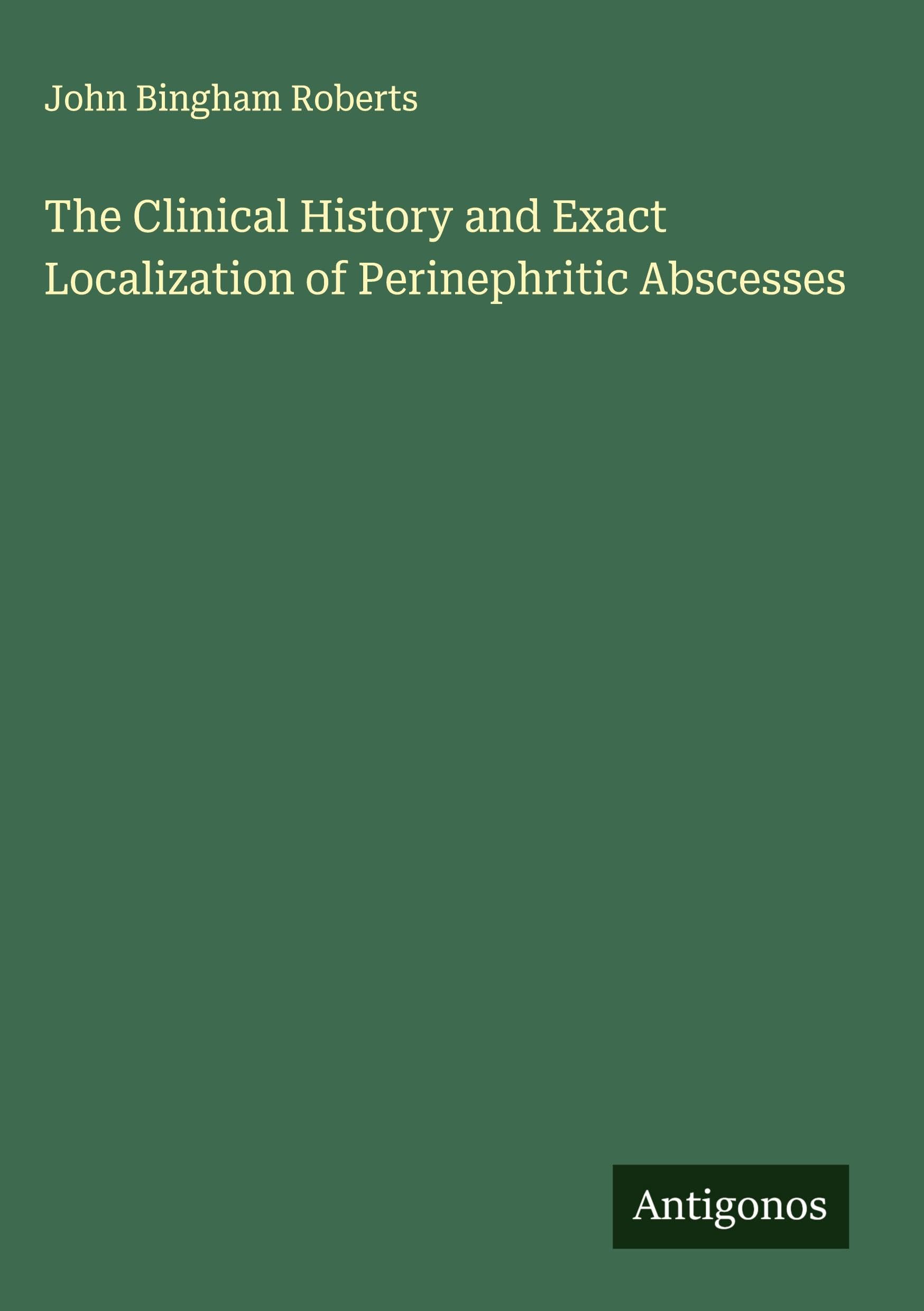 The Clinical History and Exact Localization of Perinephritic Abscesses Classics