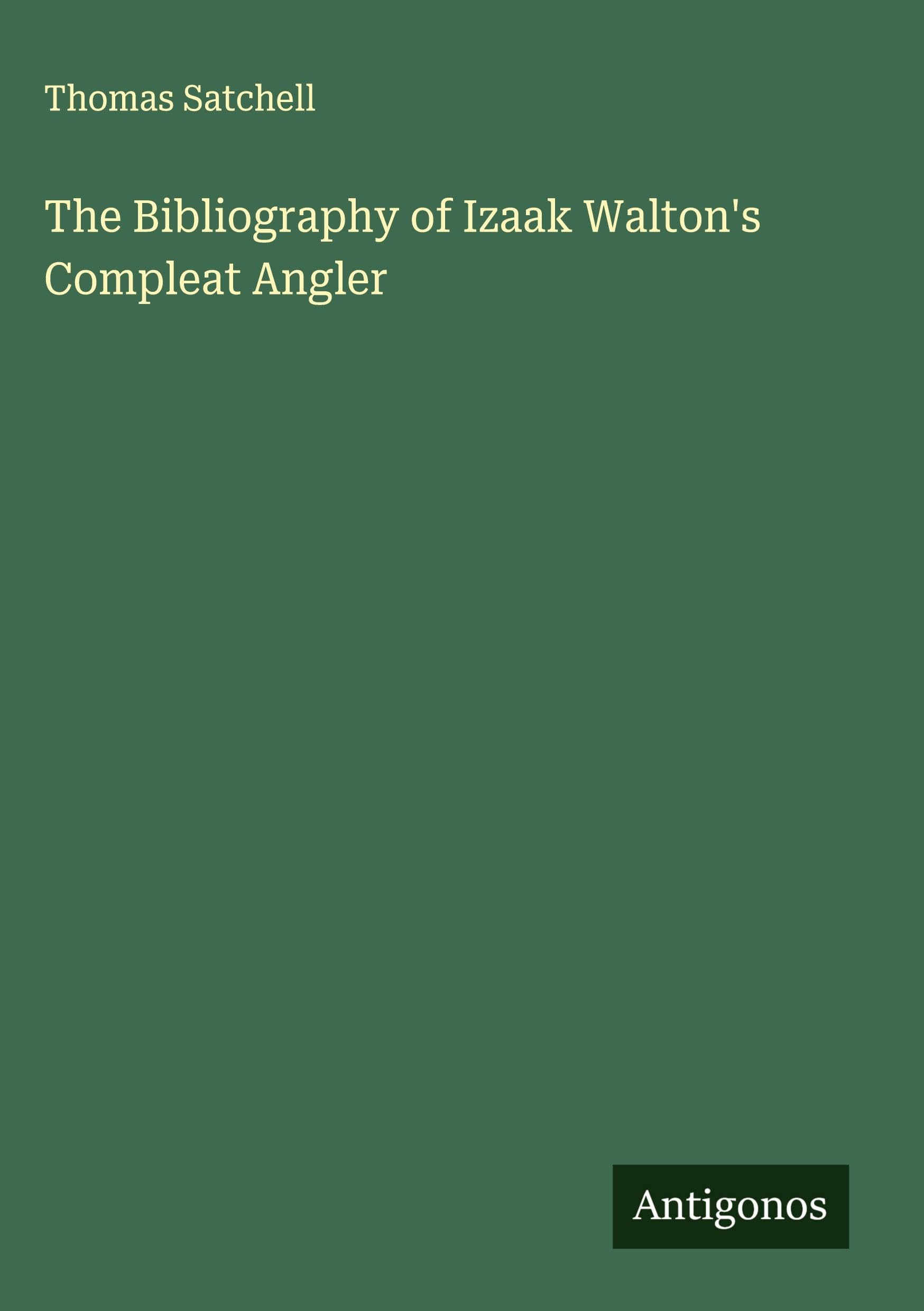 The Bibliography of Izaak Walton's Compleat Angler Classics