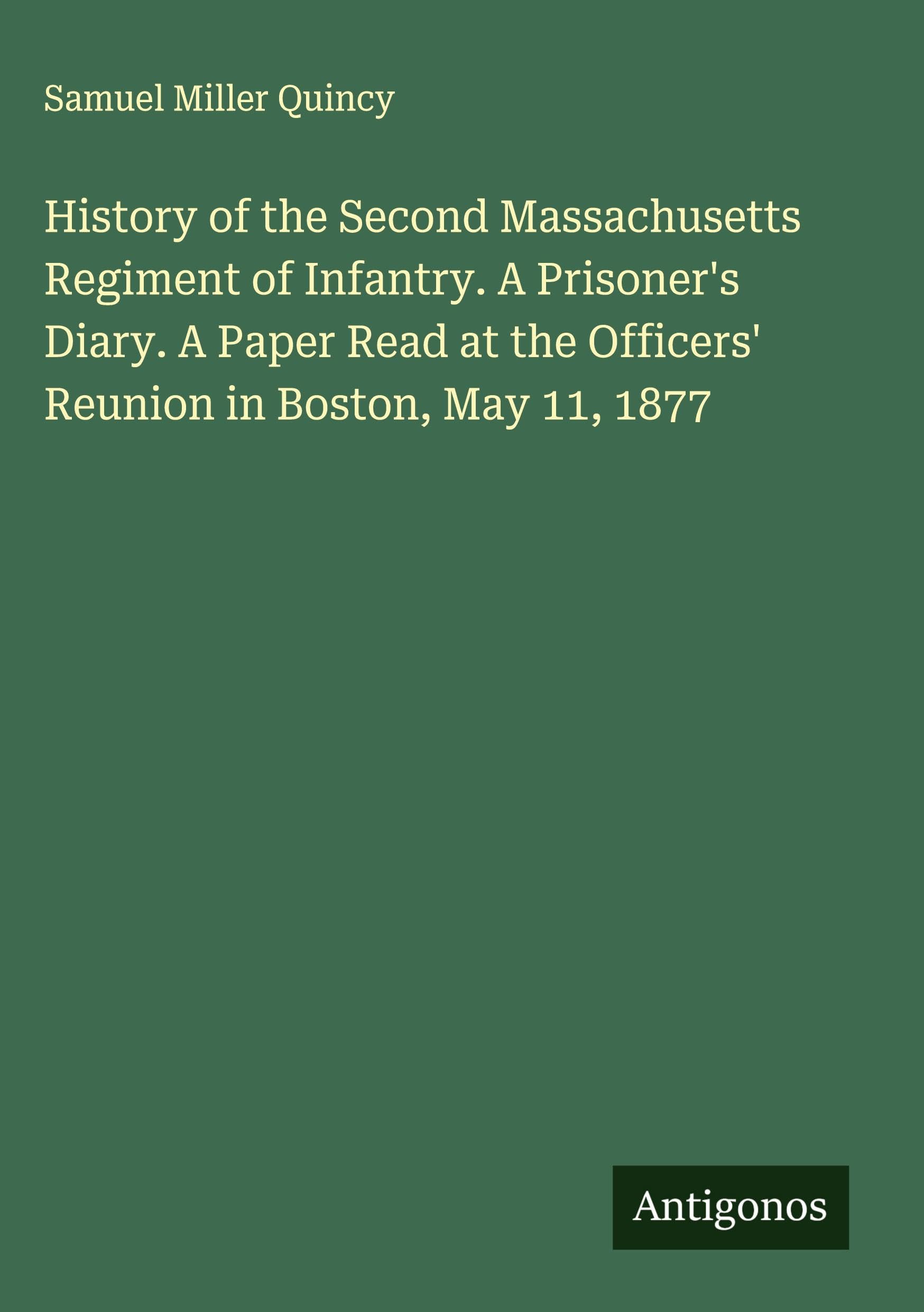 History of the Second Massachusetts Regiment of Infantry. A Prisoner's Diary. A Paper Read at the Officers' Reunion in Boston, May 11, 1877 Classics