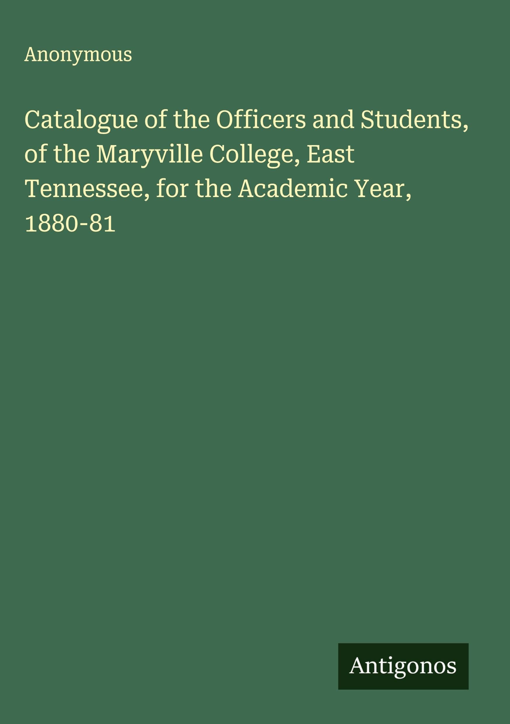 Catalogue of the Officers and Students, of the Maryville College, East Tennessee, for the Academic Year, 1880-81 Classics