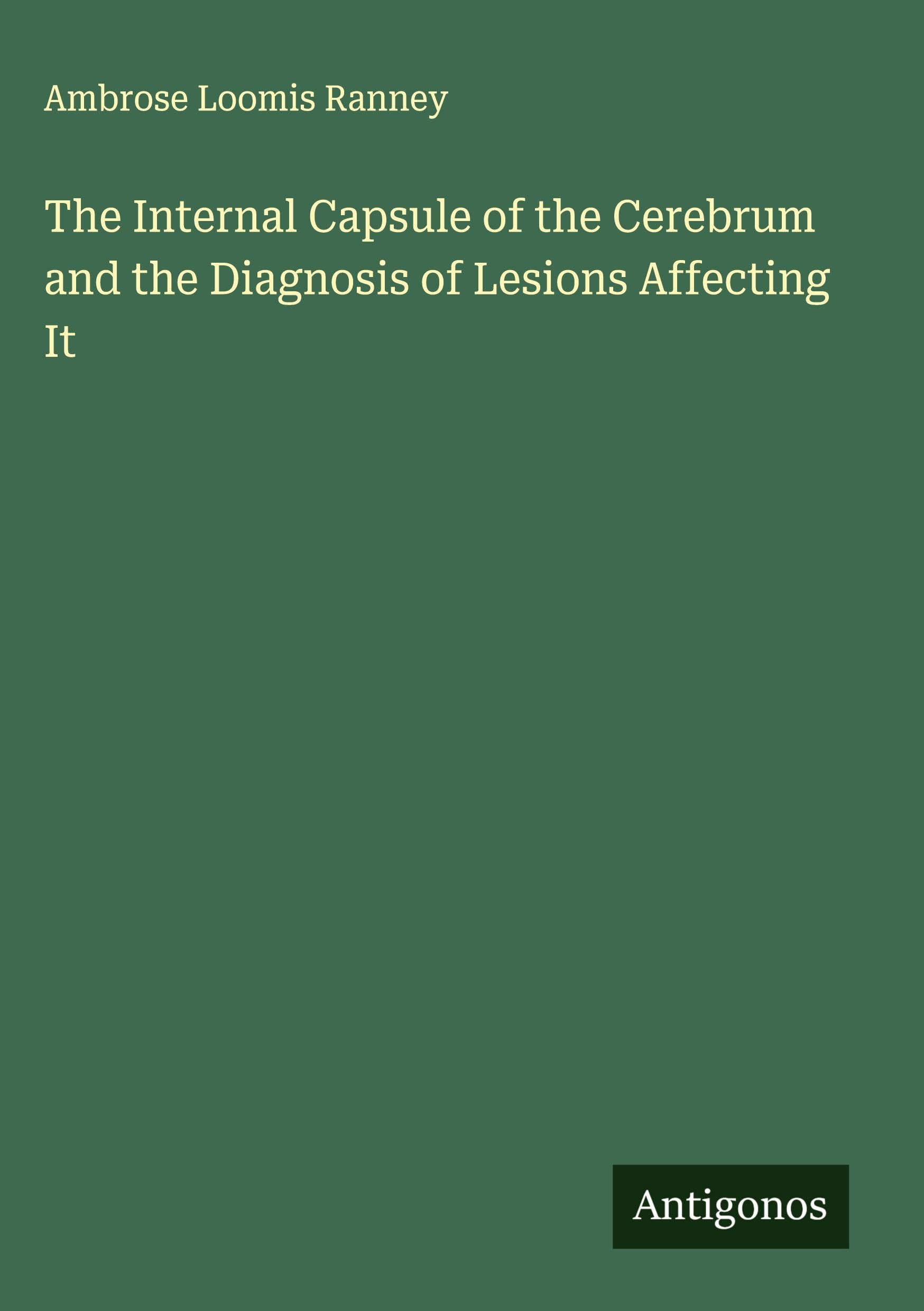 The Internal Capsule of the Cerebrum and the Diagnosis of Lesions Affecting It Classics
