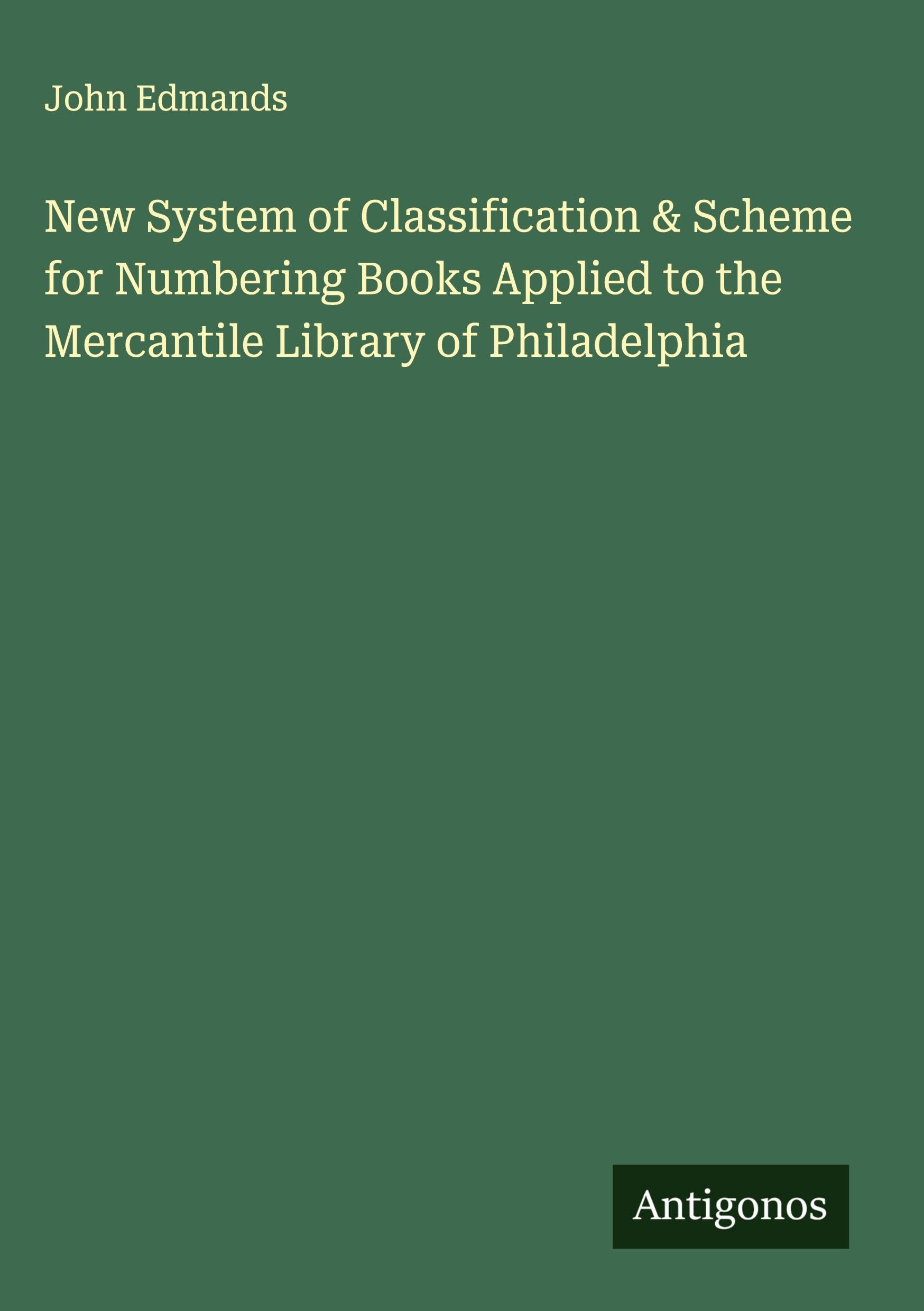 New System of Classification & Scheme for Numbering Books Applied to the Mercantile Library of Philadelphia Classics