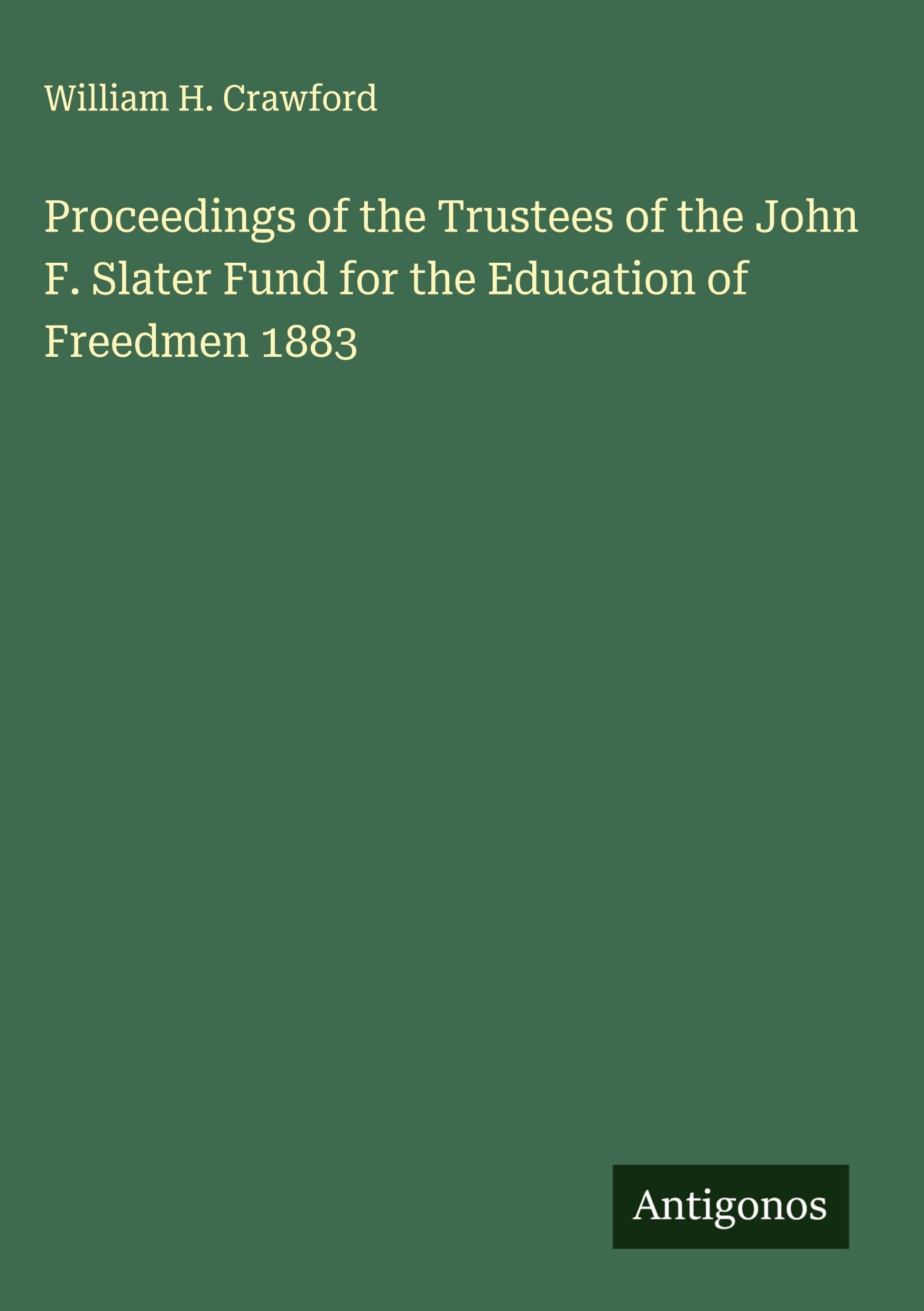 Proceedings of the Trustees of the John F. Slater Fund for the Education of Freedmen 1883 Classics