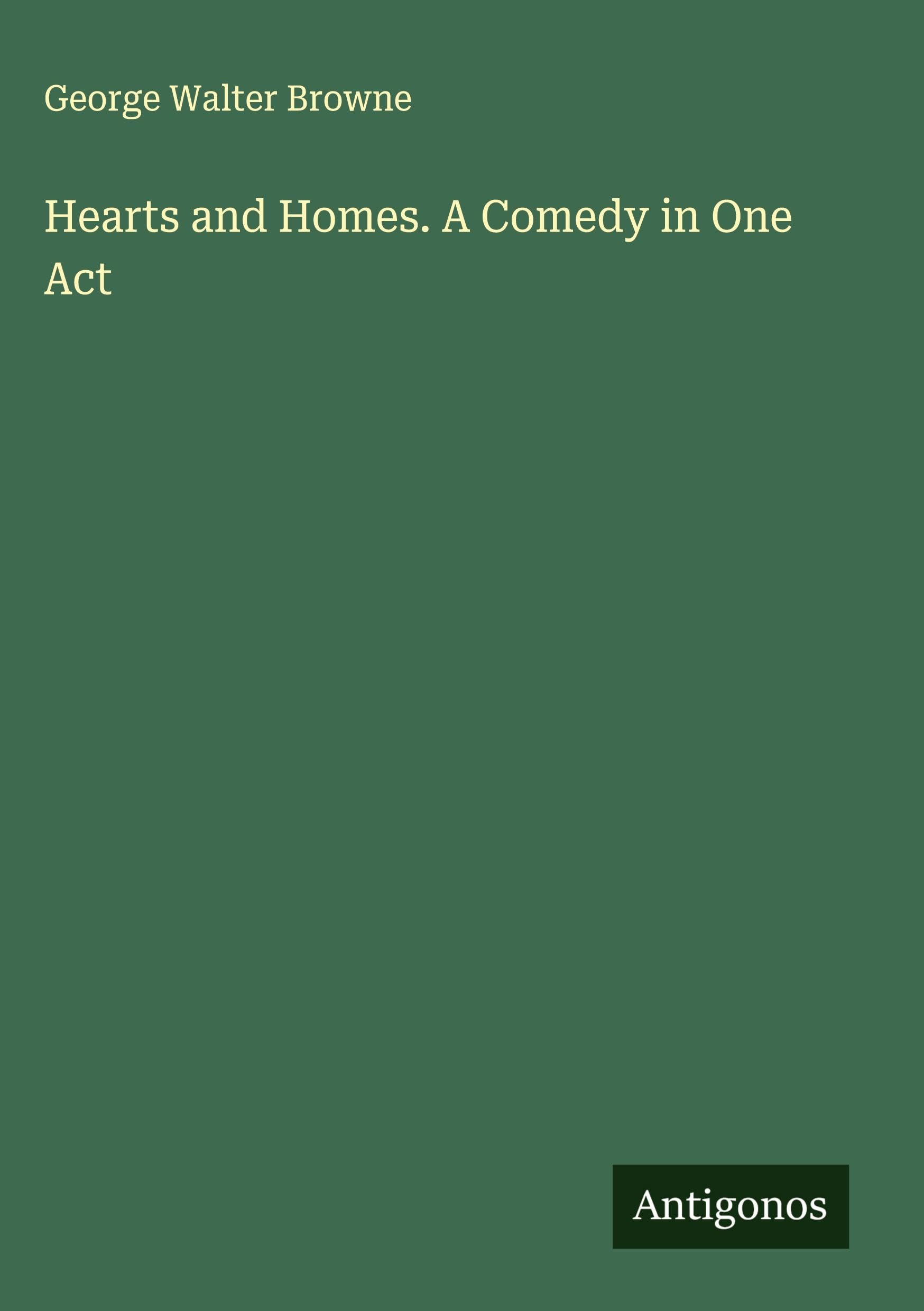 Hearts and Homes. A Comedy in One Act Classics