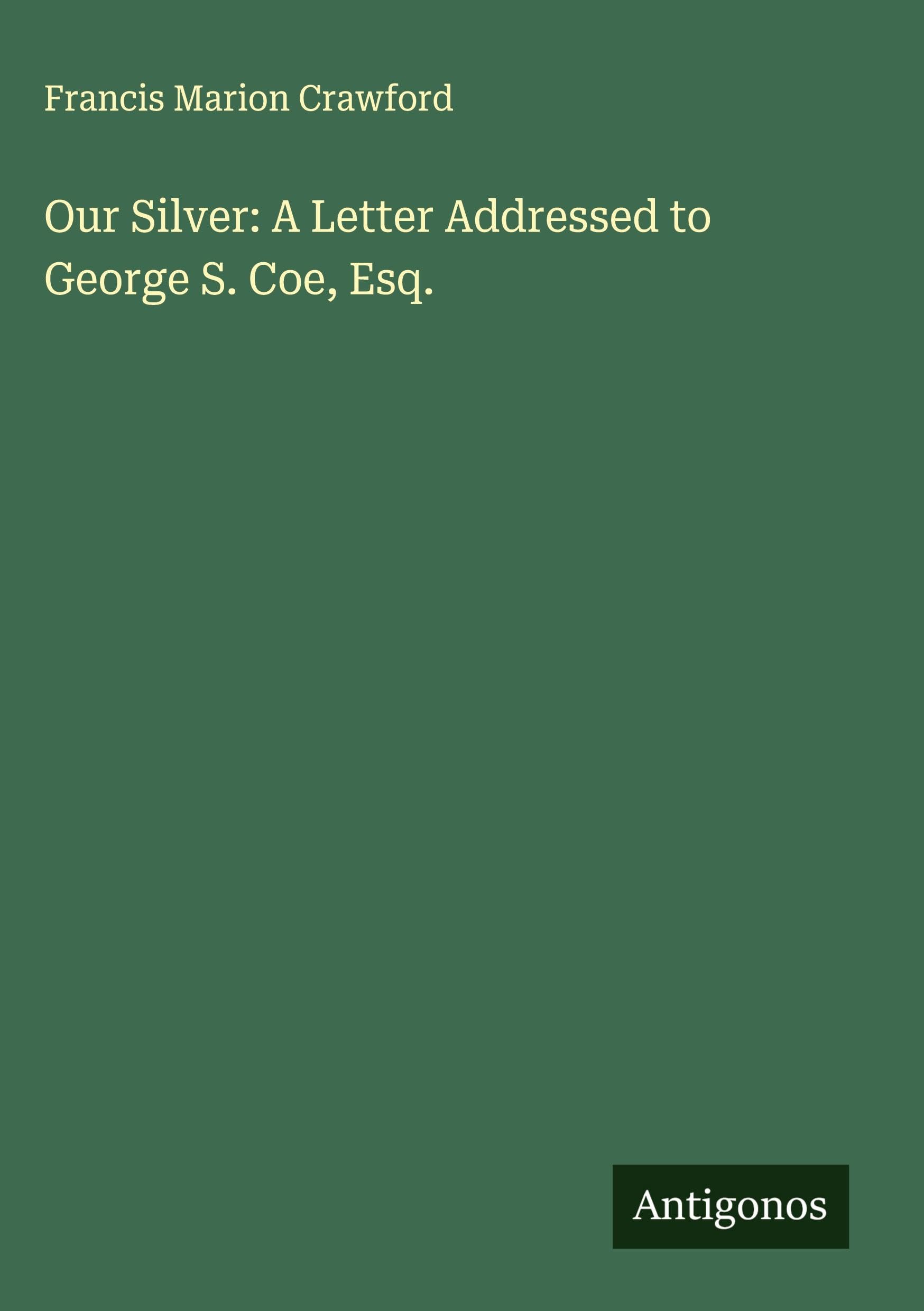 Our Silver: A Letter Addressed to George S. Coe, Esq. Classics