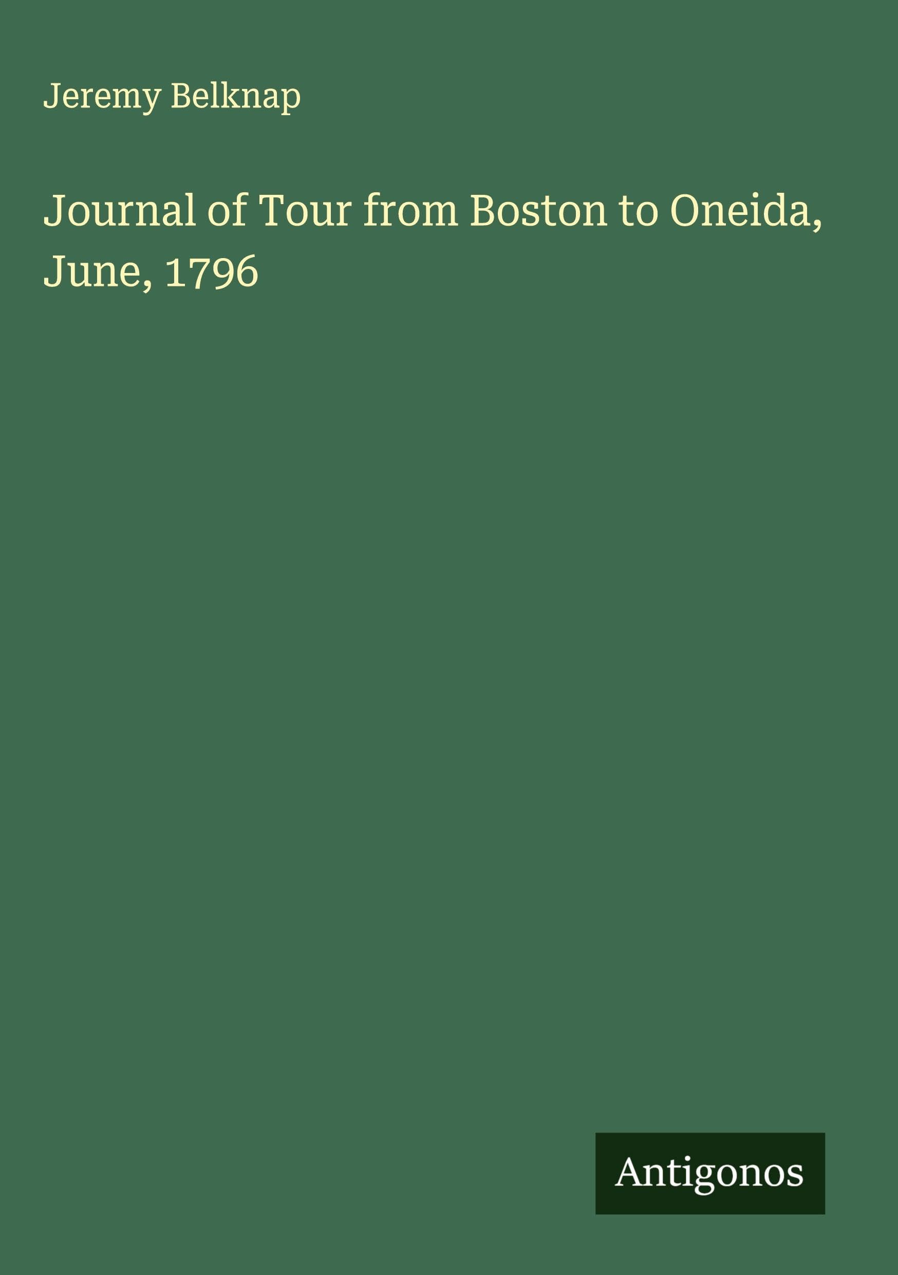 Journal of Tour from Boston to Oneida, June, 1796 Classics