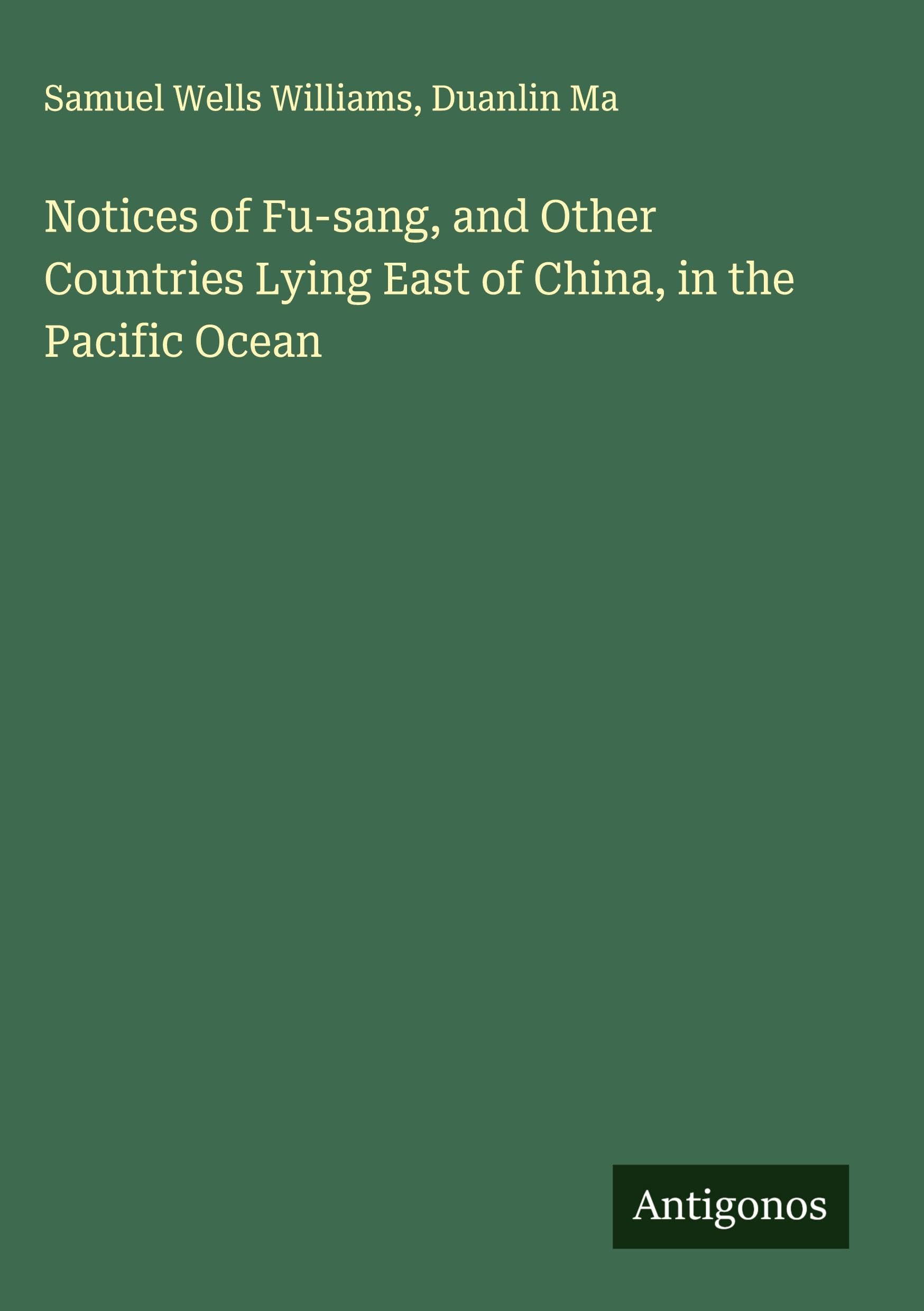 Notices of Fu-sang, and Other Countries Lying East of China, in the Pacific Ocean Classics