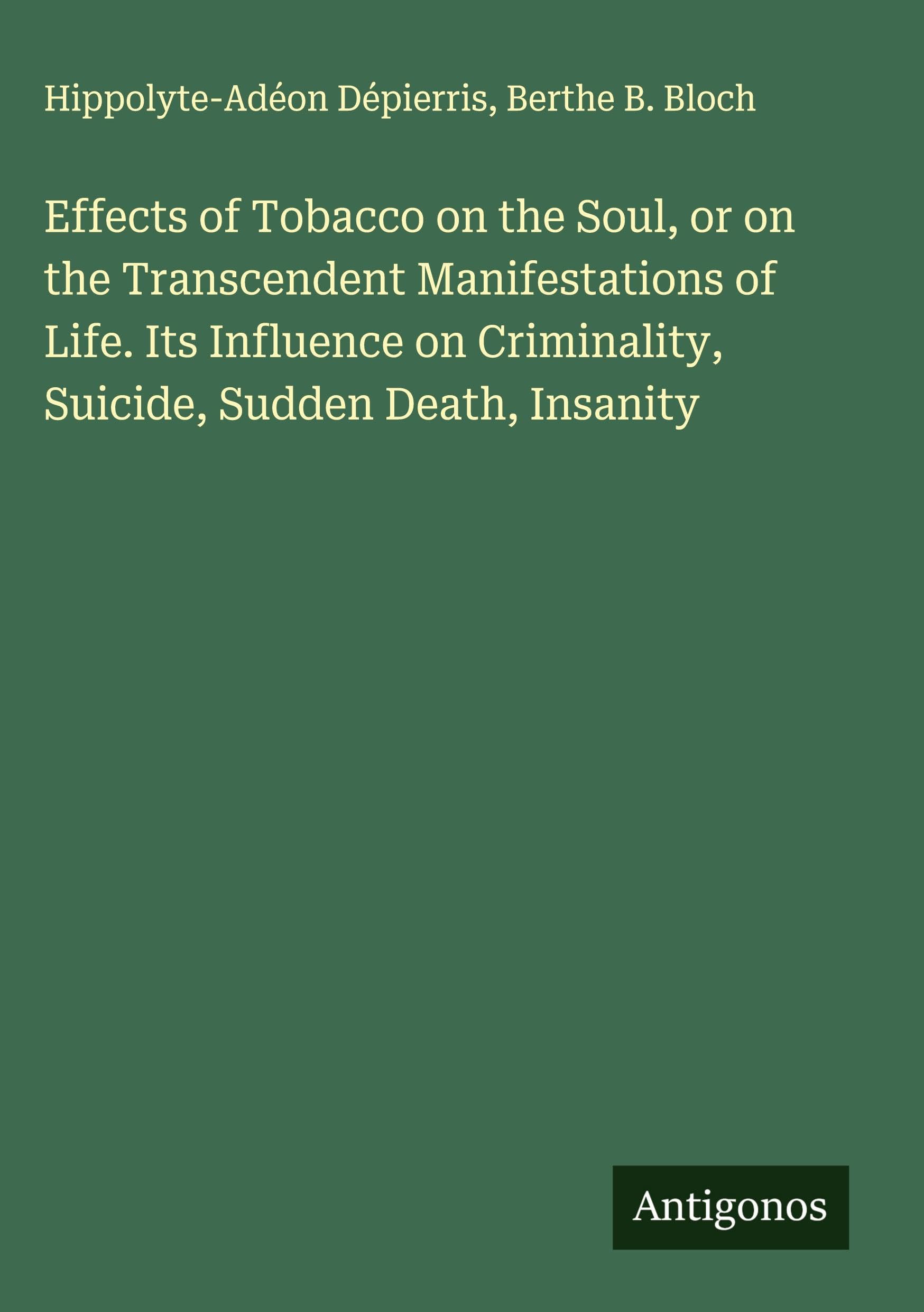 Effects of Tobacco on the Soul, or on the Transcendent Manifestations of Life. Its Influence on Criminality, Suicide, Sudden Death, Insanity Classics
