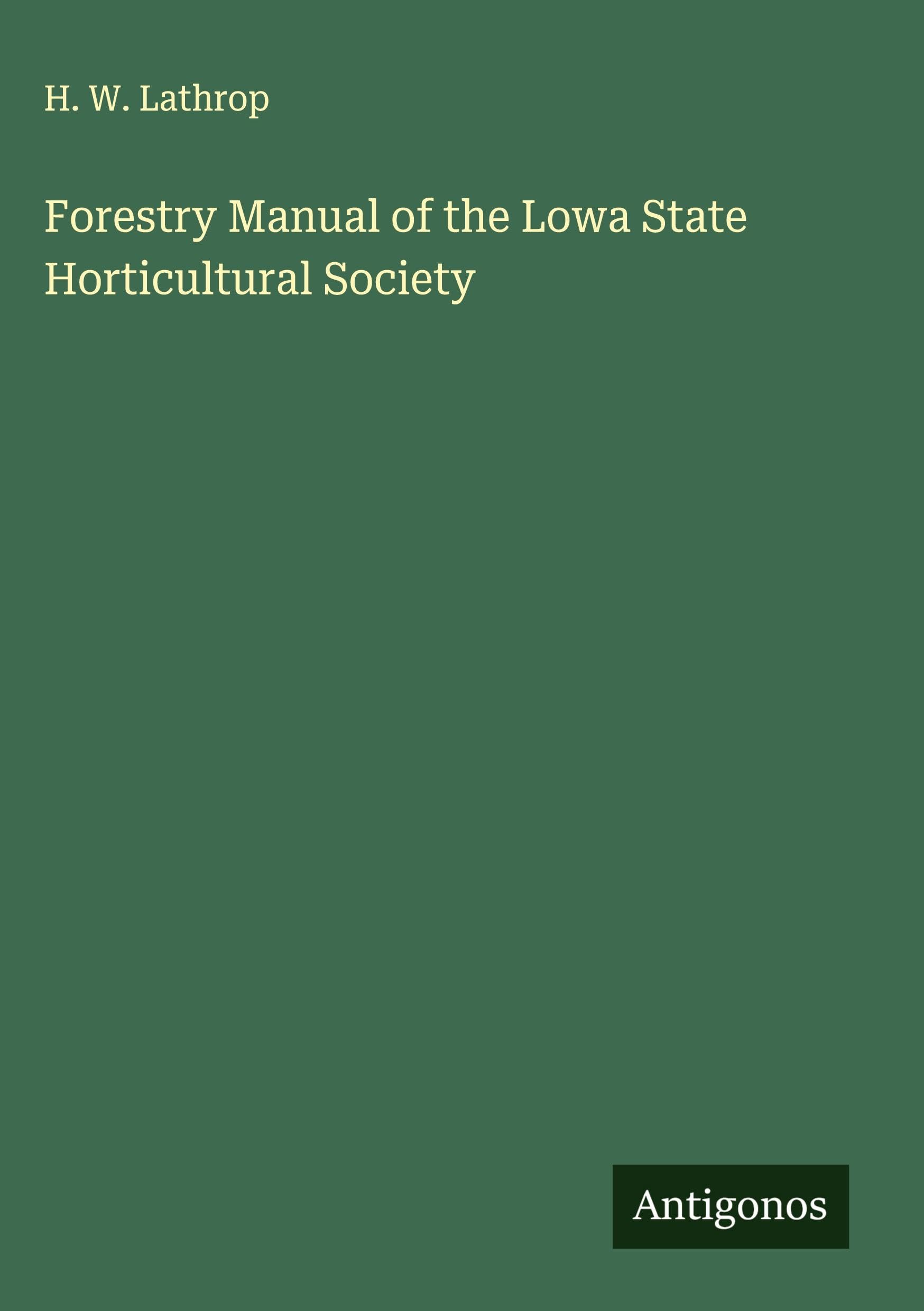 Forestry Manual of the Lowa State Horticultural Society Classics