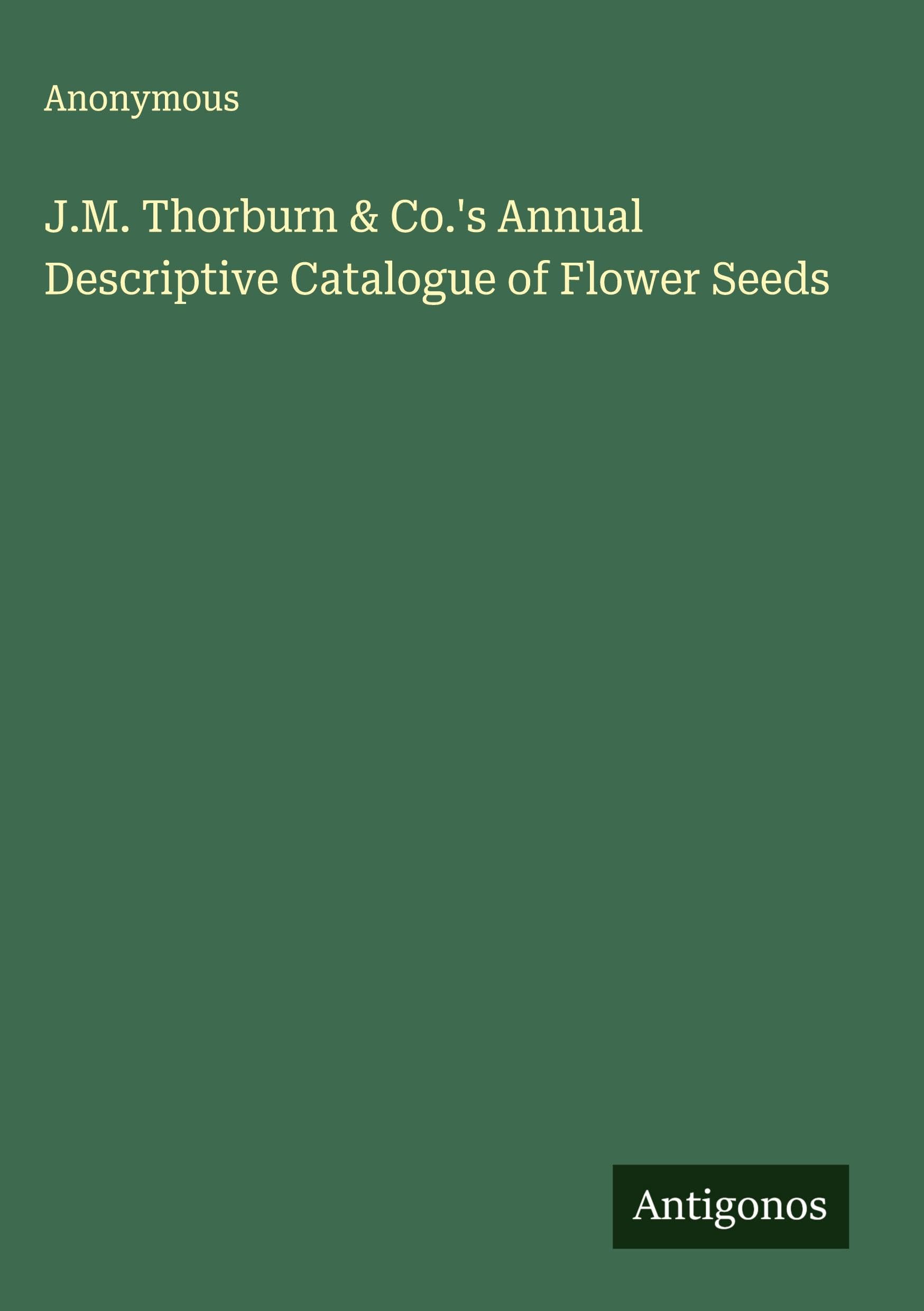 J.M. Thorburn & Co.'s Annual Descriptive Catalogue of Flower Seeds Classics
