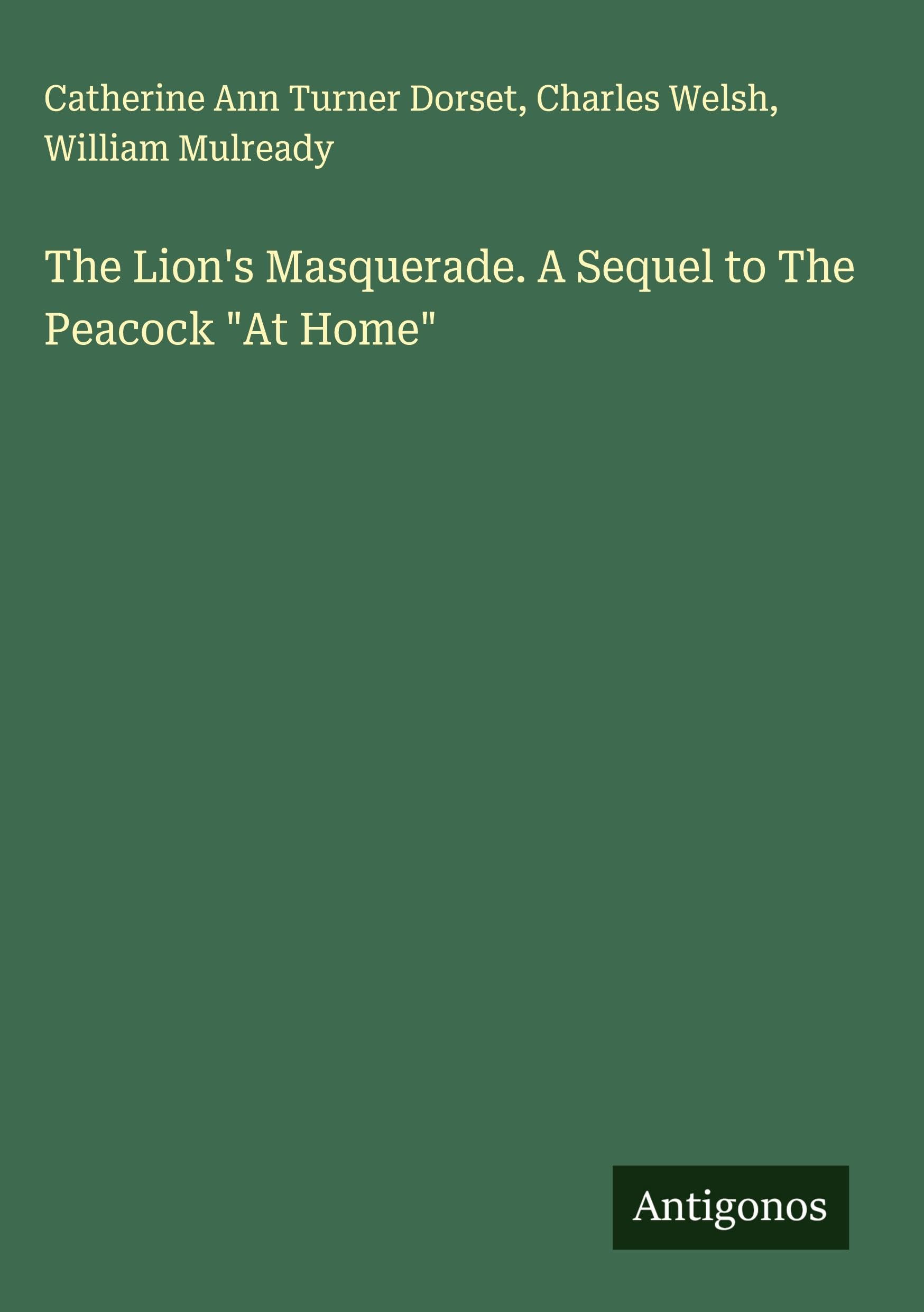 The Lion's Masquerade. A Sequel to The Peacock "At Home" Classics