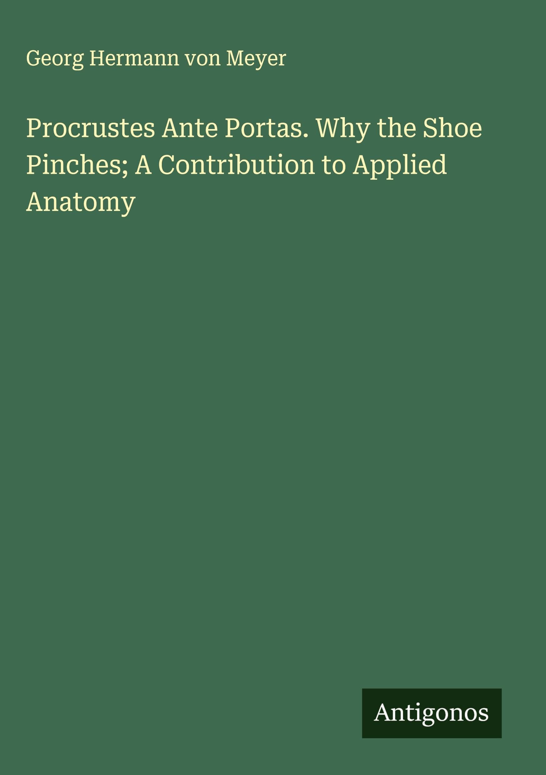 Procrustes Ante Portas. Why the Shoe Pinches; A Contribution to Applied Anatomy Classics