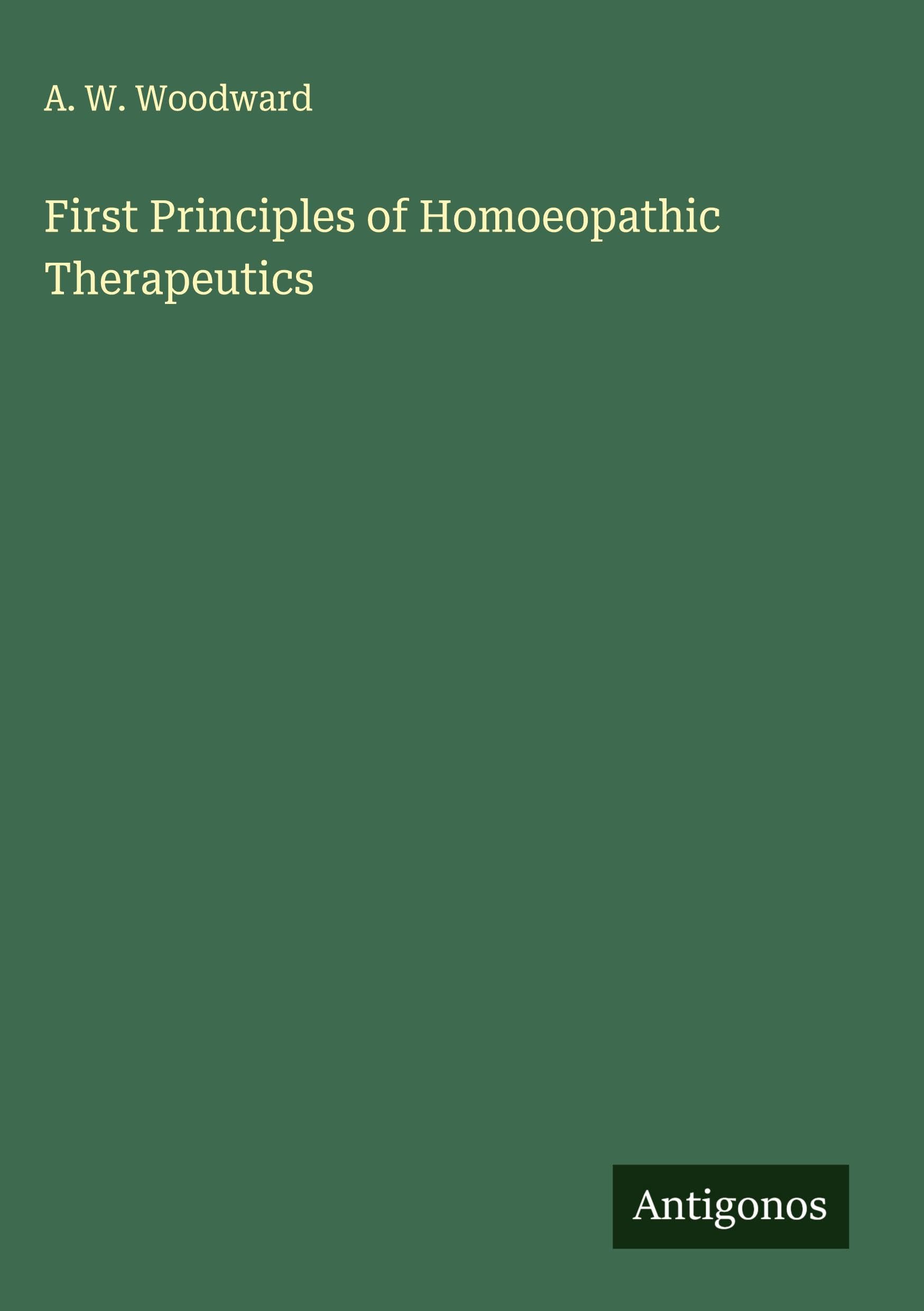 First Principles of Homoeopathic Therapeutics Classics