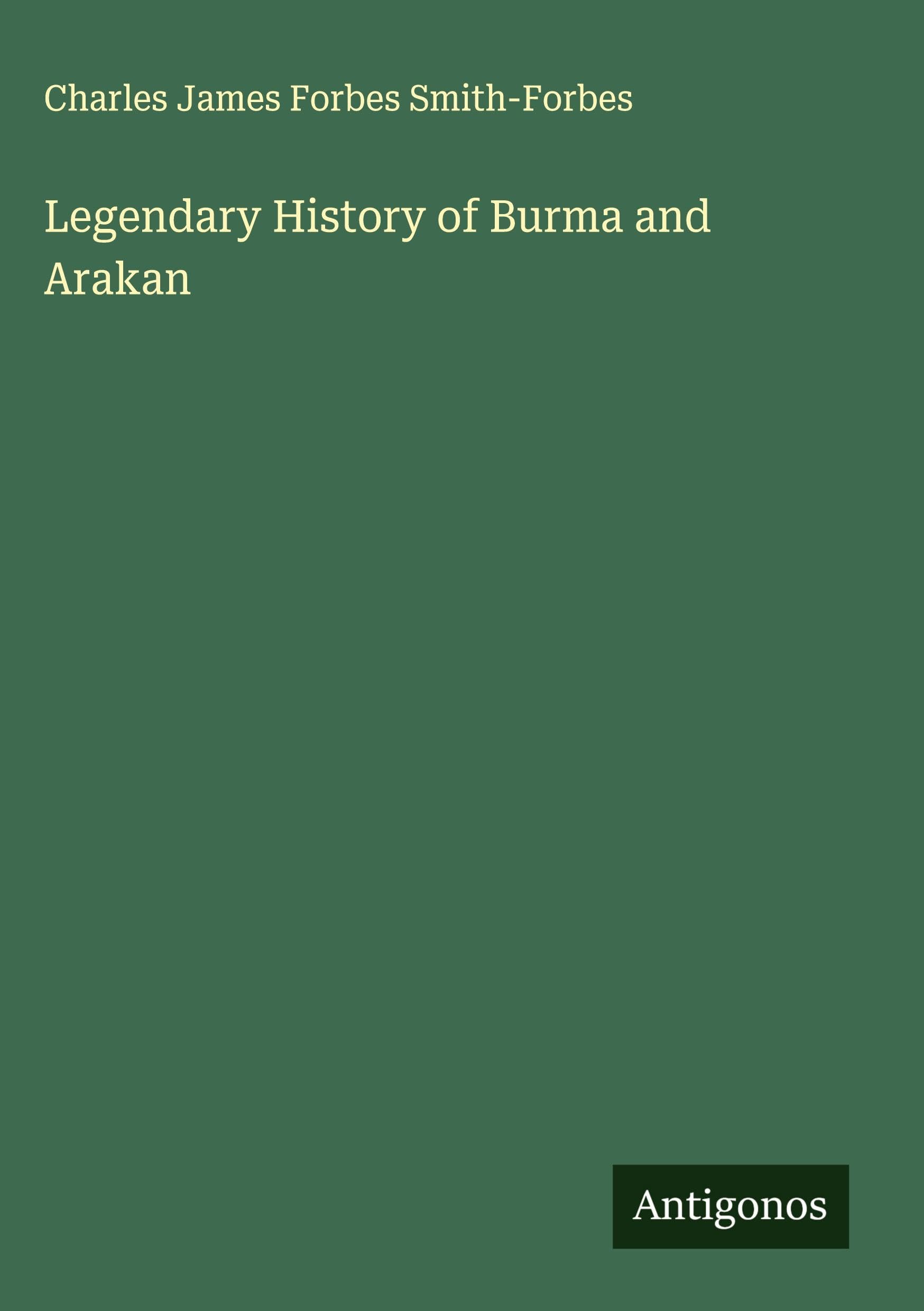 Legendary History of Burma and Arakan Classics