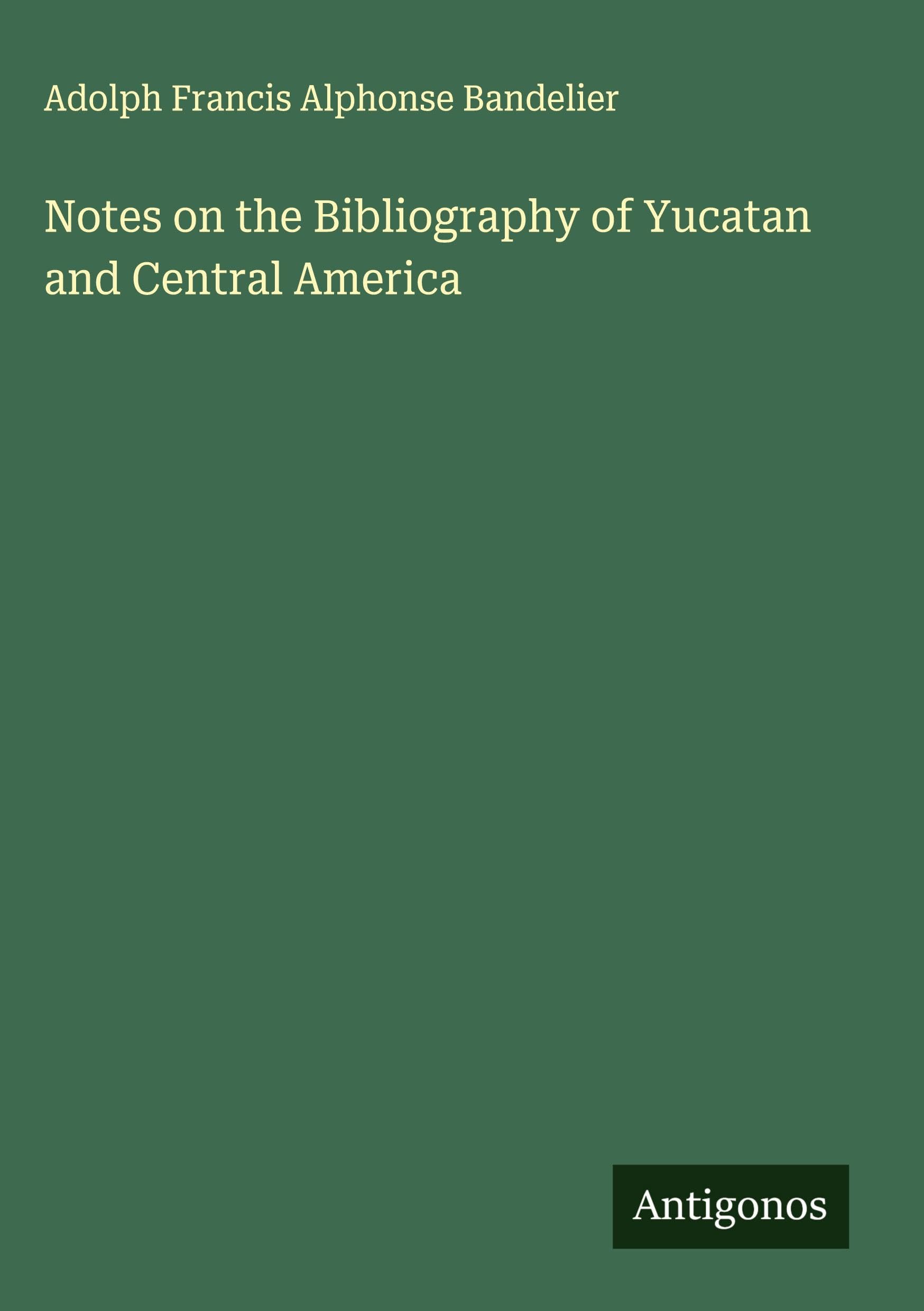 Notes on the Bibliography of Yucatan and Central America Classics