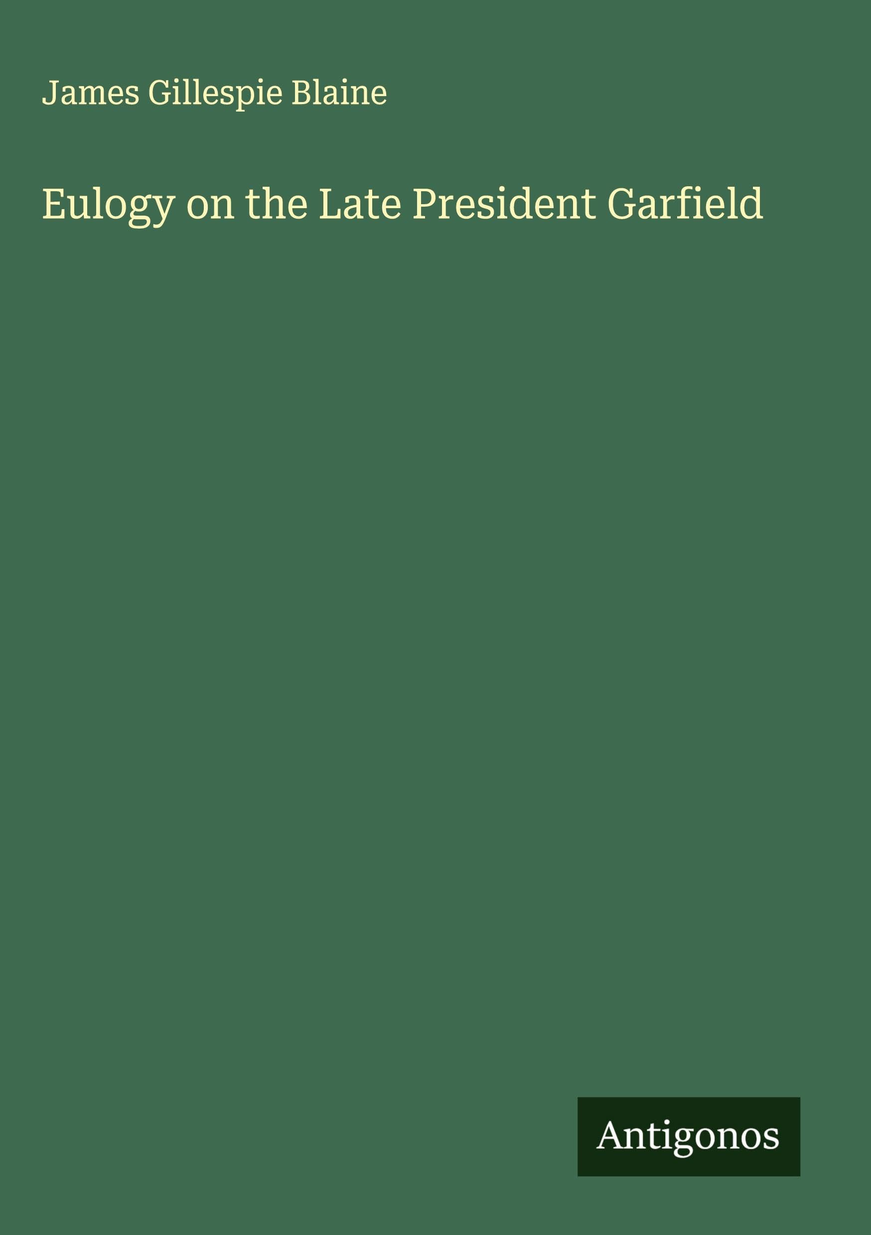 Eulogy on the Late President Garfield Classics