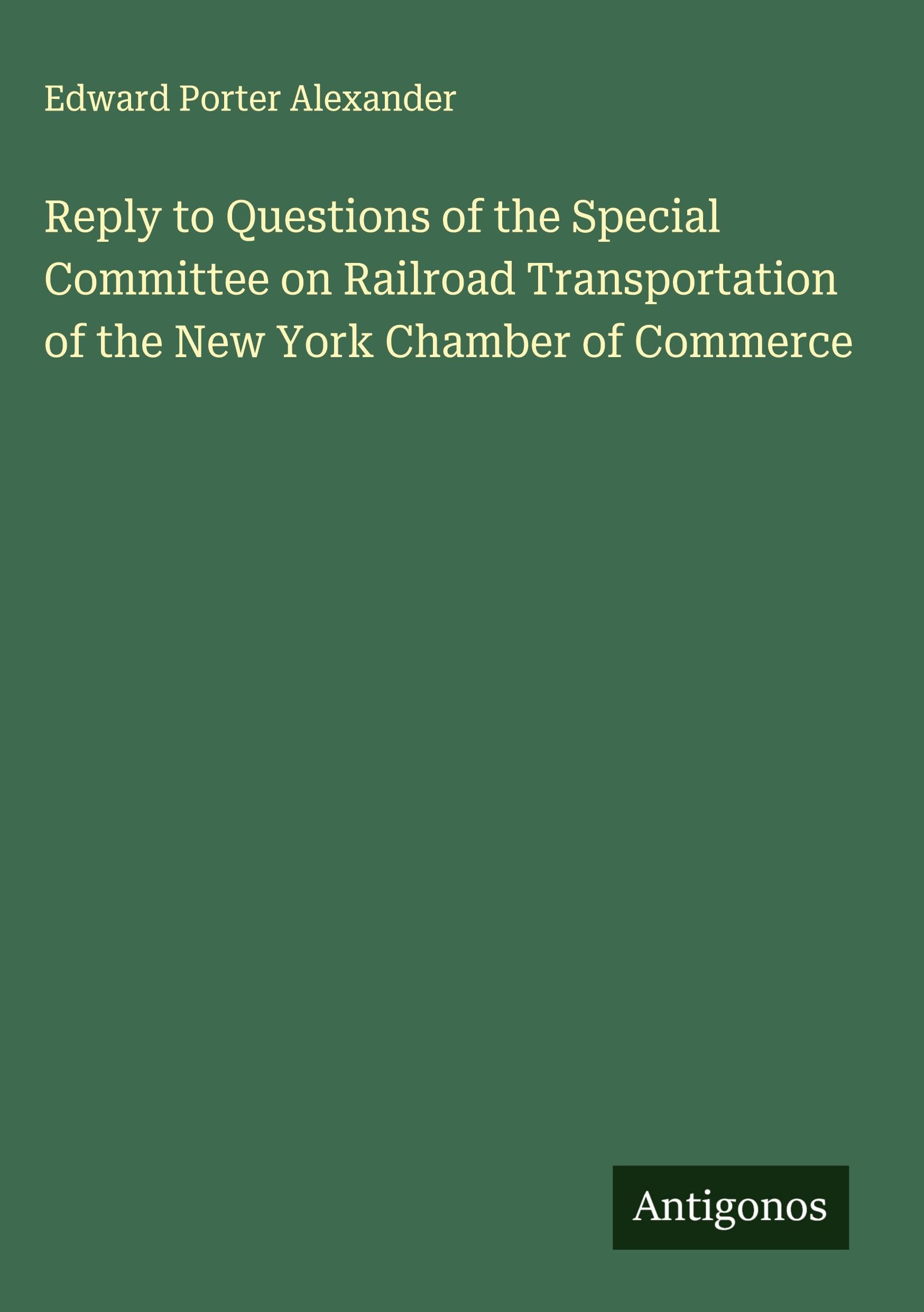 Reply to Questions of the Special Committee on Railroad Transportation of the New York Chamber of Commerce Classics