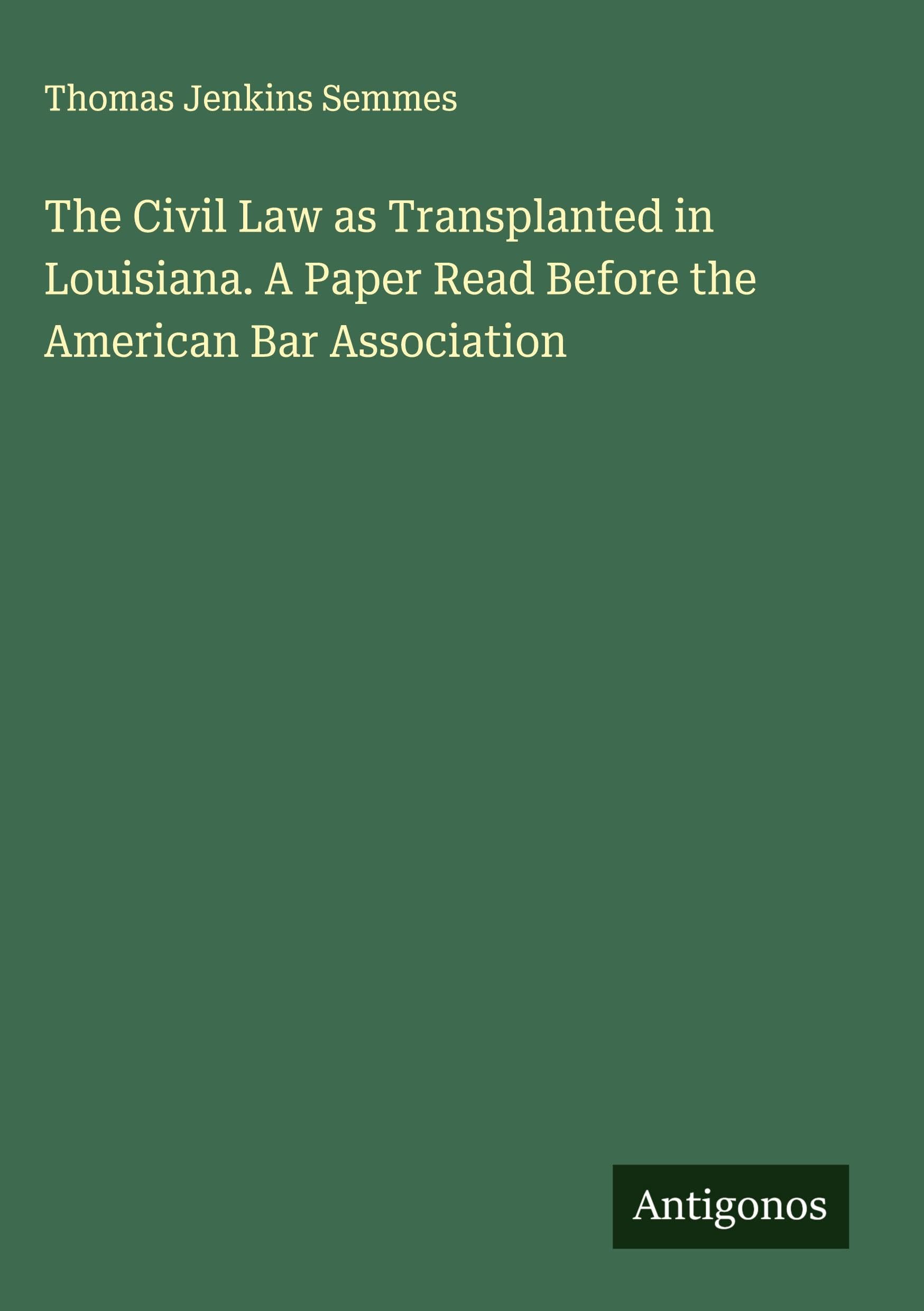 The Civil Law as Transplanted in Louisiana. A Paper Read Before the American Bar Association Classics