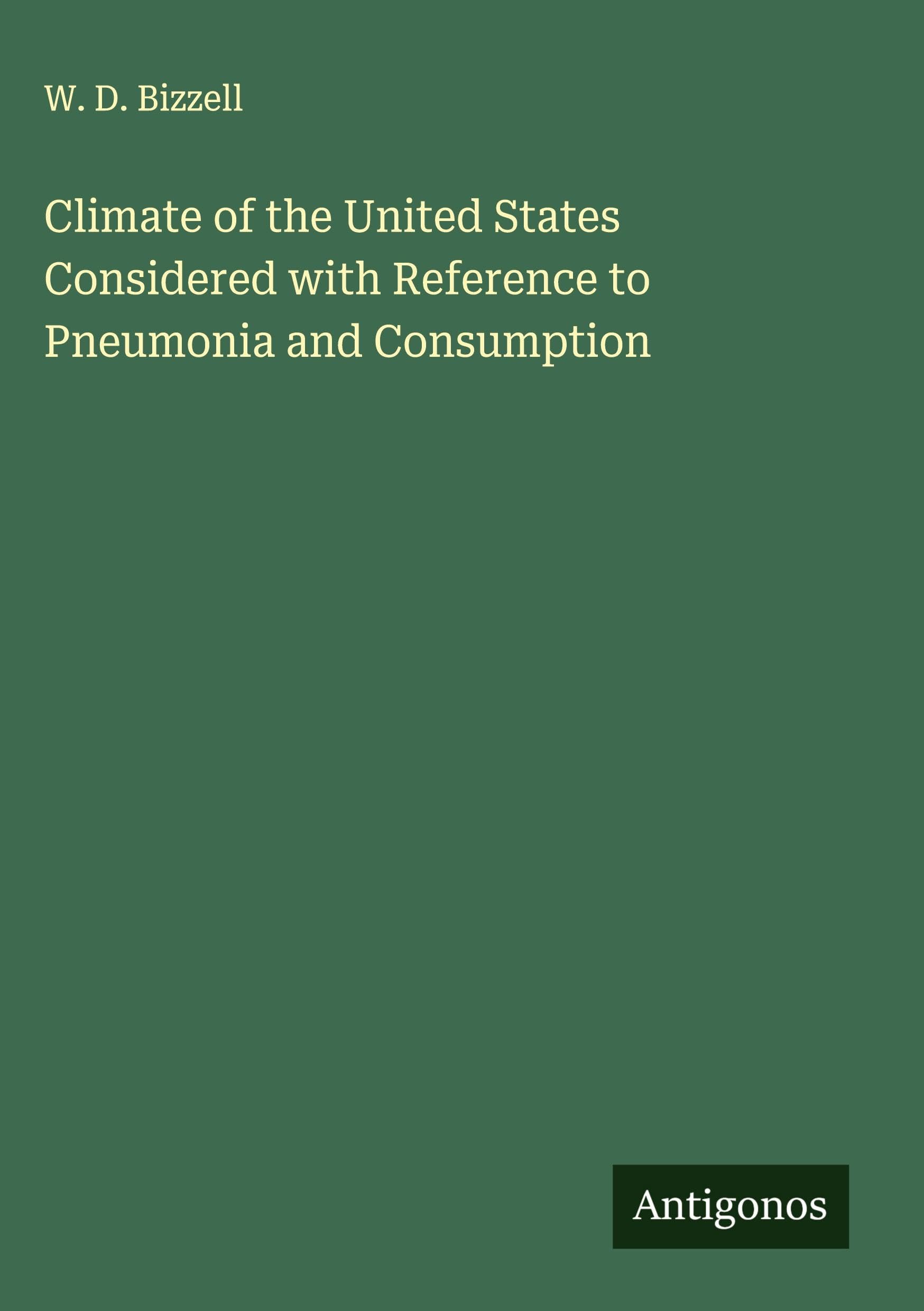 Climate of the United States Considered with Reference to Pneumonia and Consumption Classics
