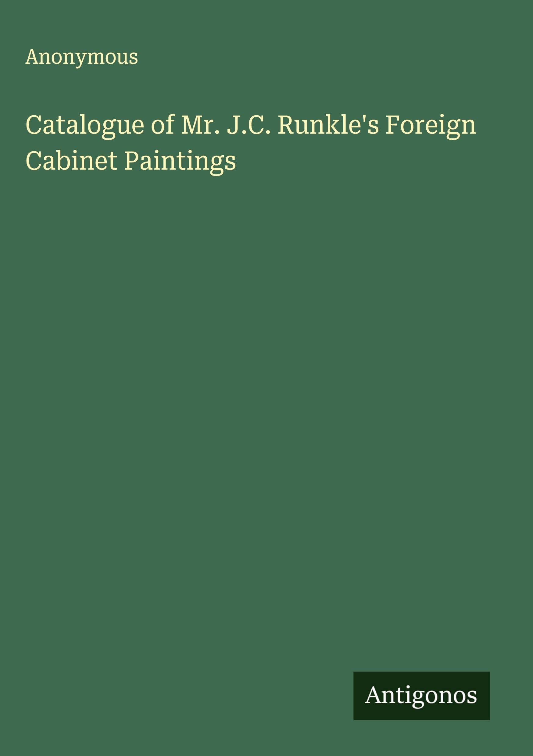 Catalogue of Mr. J.C. Runkle's Foreign Cabinet Paintings Classics