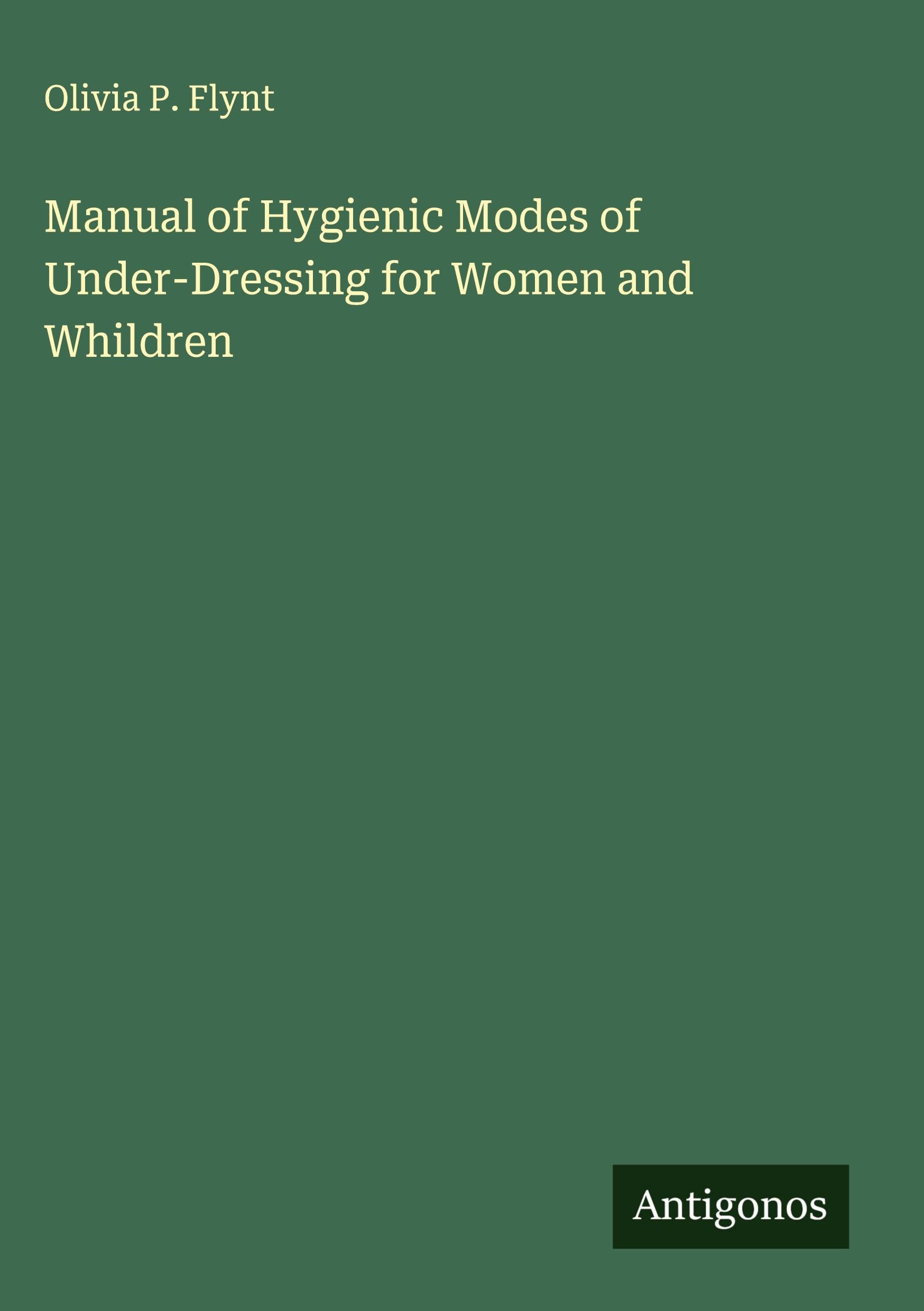 Manual of Hygienic Modes of Under-Dressing for Women and Whildren Classics