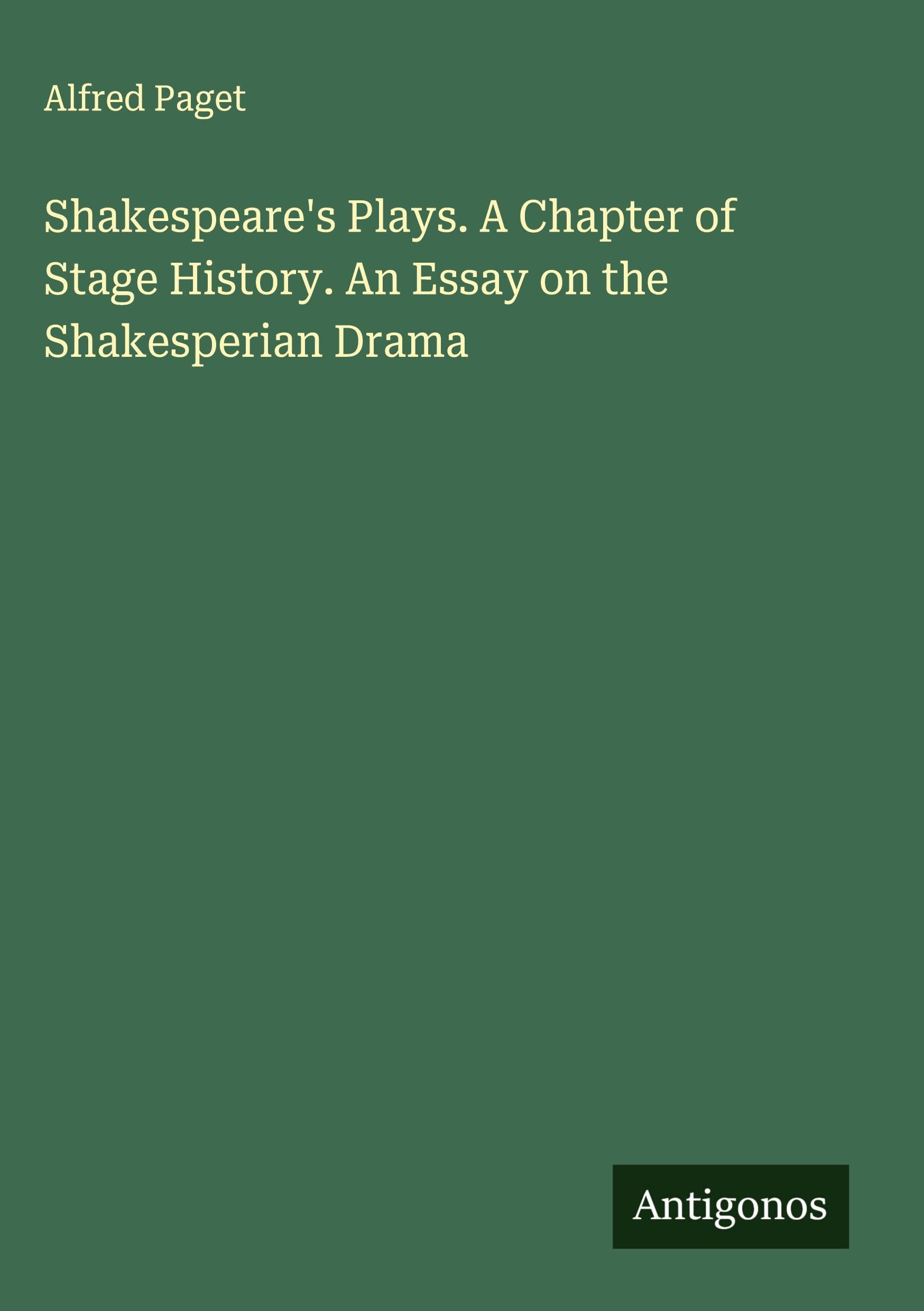 Shakespeare's Plays. A Chapter of Stage History. An Essay on the Shakesperian Drama Classics
