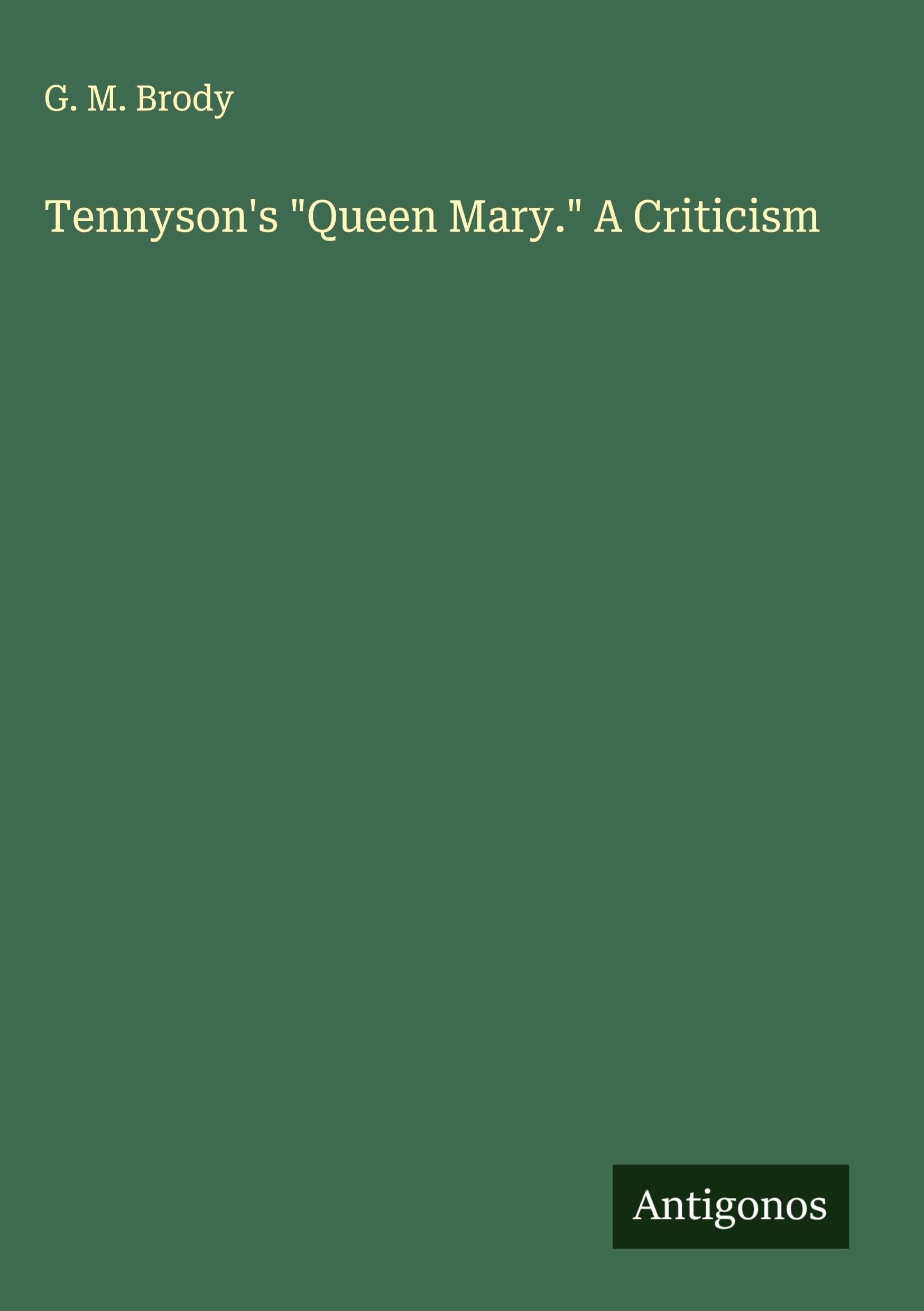 Tennyson's "Queen Mary." A Criticism Classics