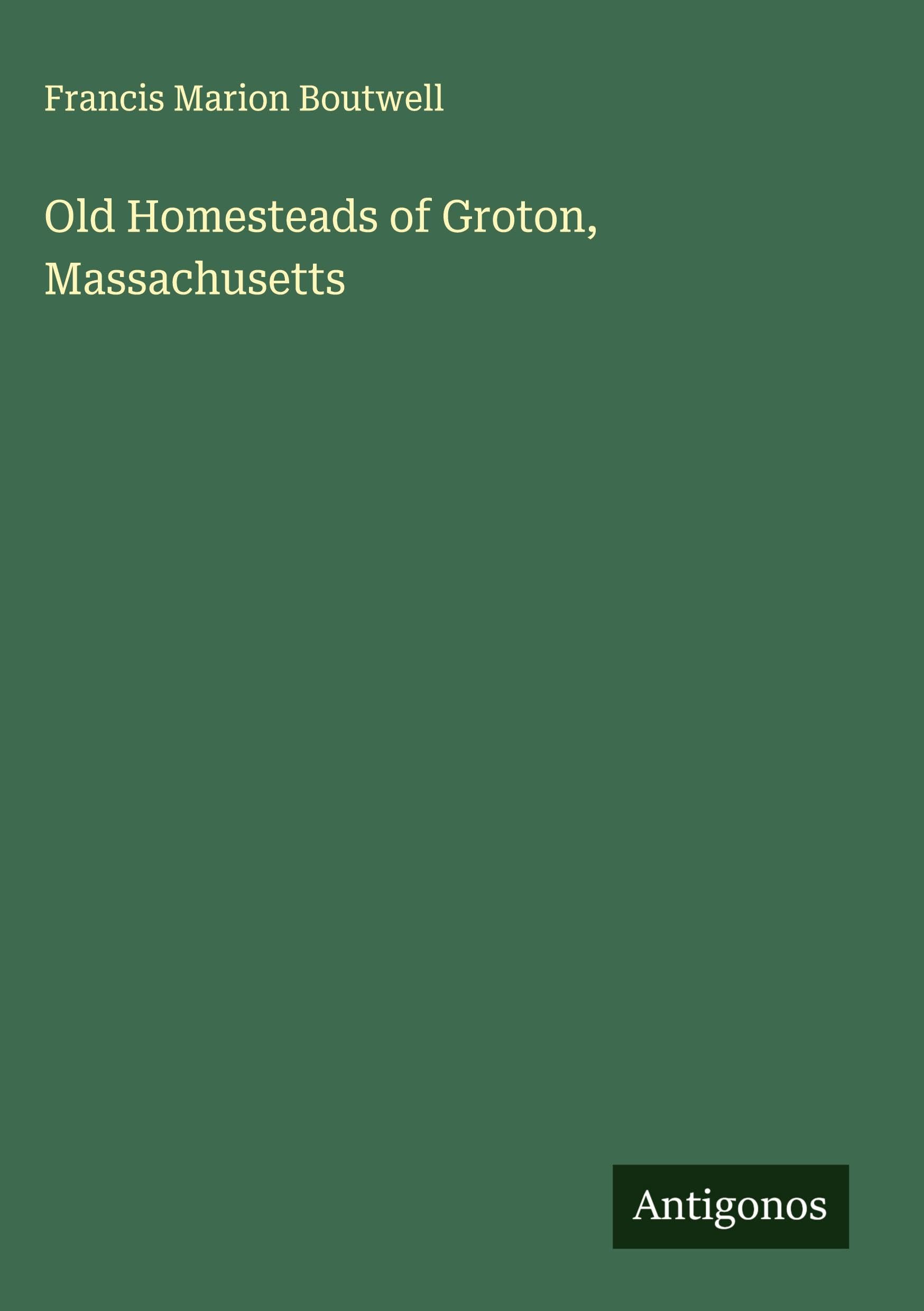 Old Homesteads of Groton, Massachusetts Classics