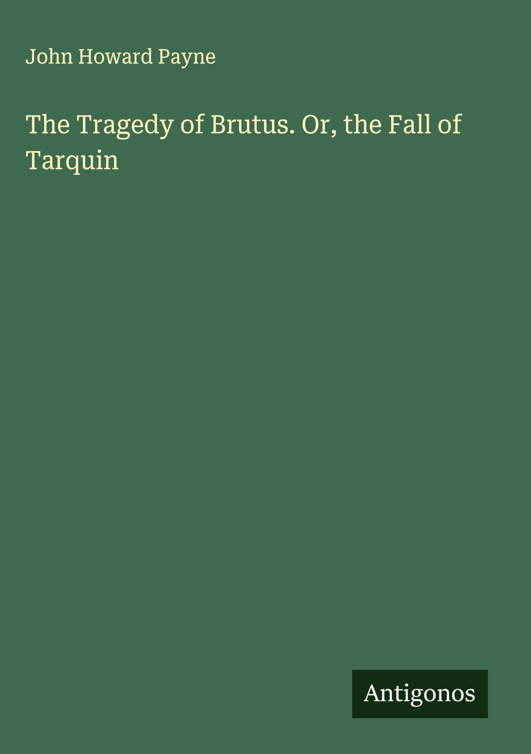 The Tragedy of Brutus. Or, the Fall of Tarquin Classics