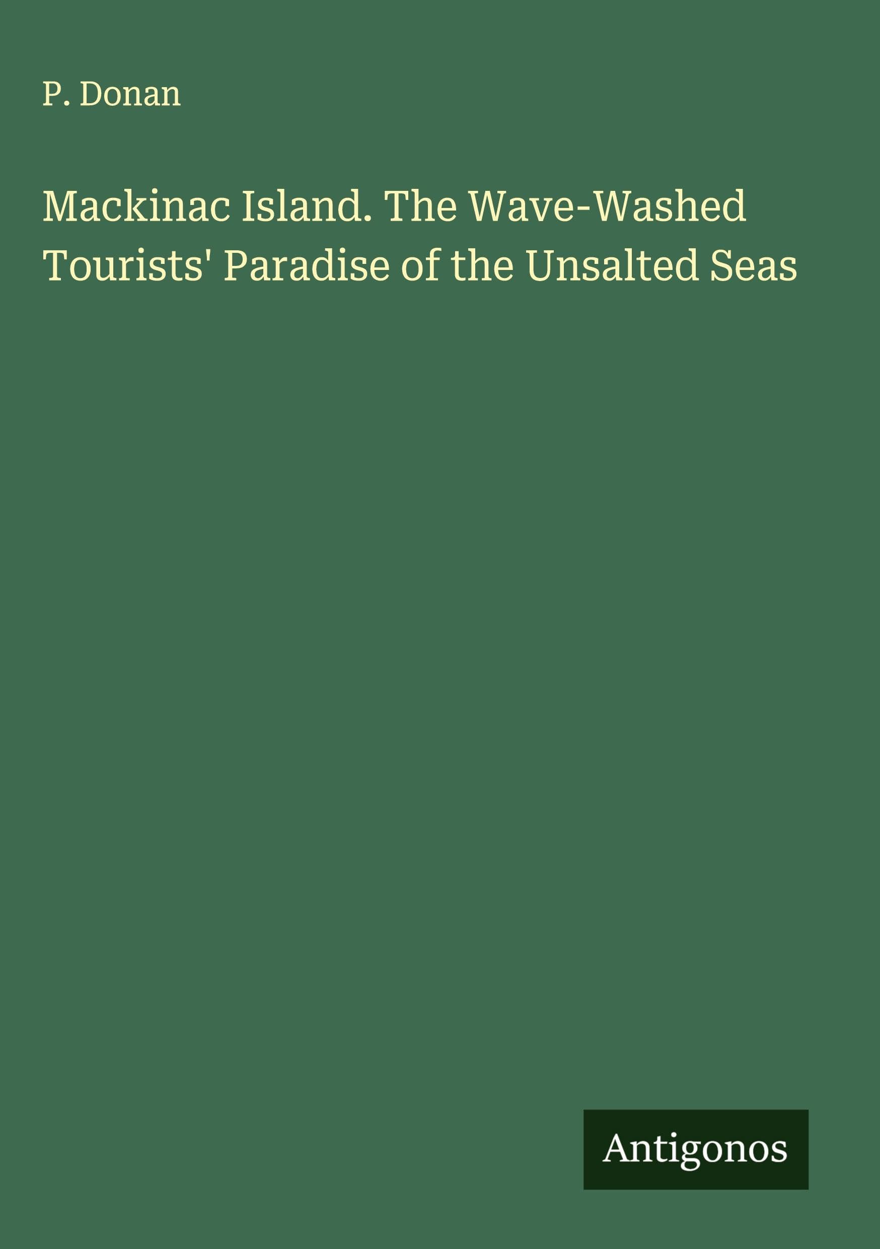 Mackinac Island. The Wave-Washed Tourists' Paradise of the Unsalted Seas Classics