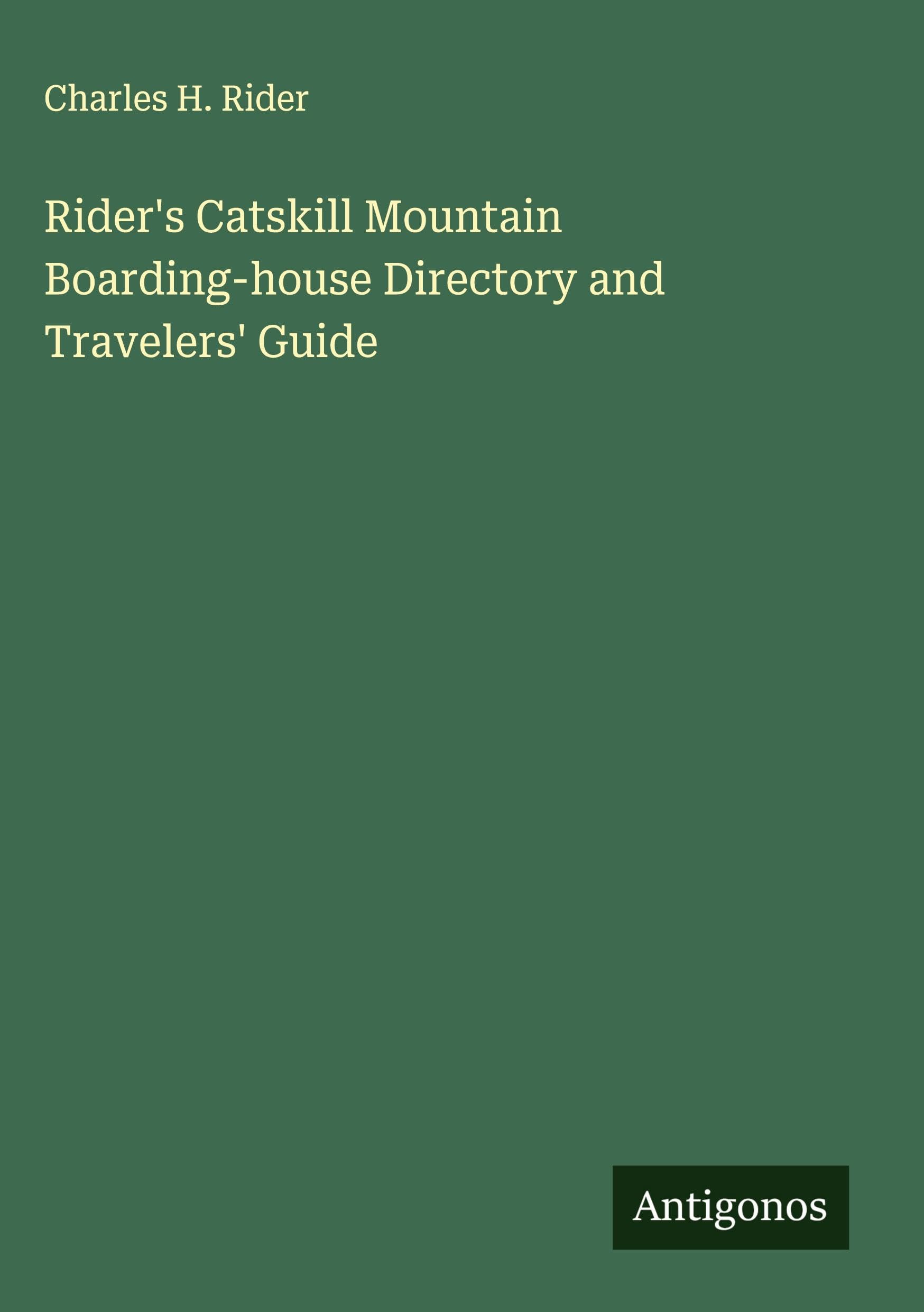Rider's Catskill Mountain Boarding-house Directory and Travelers' Guide Classics