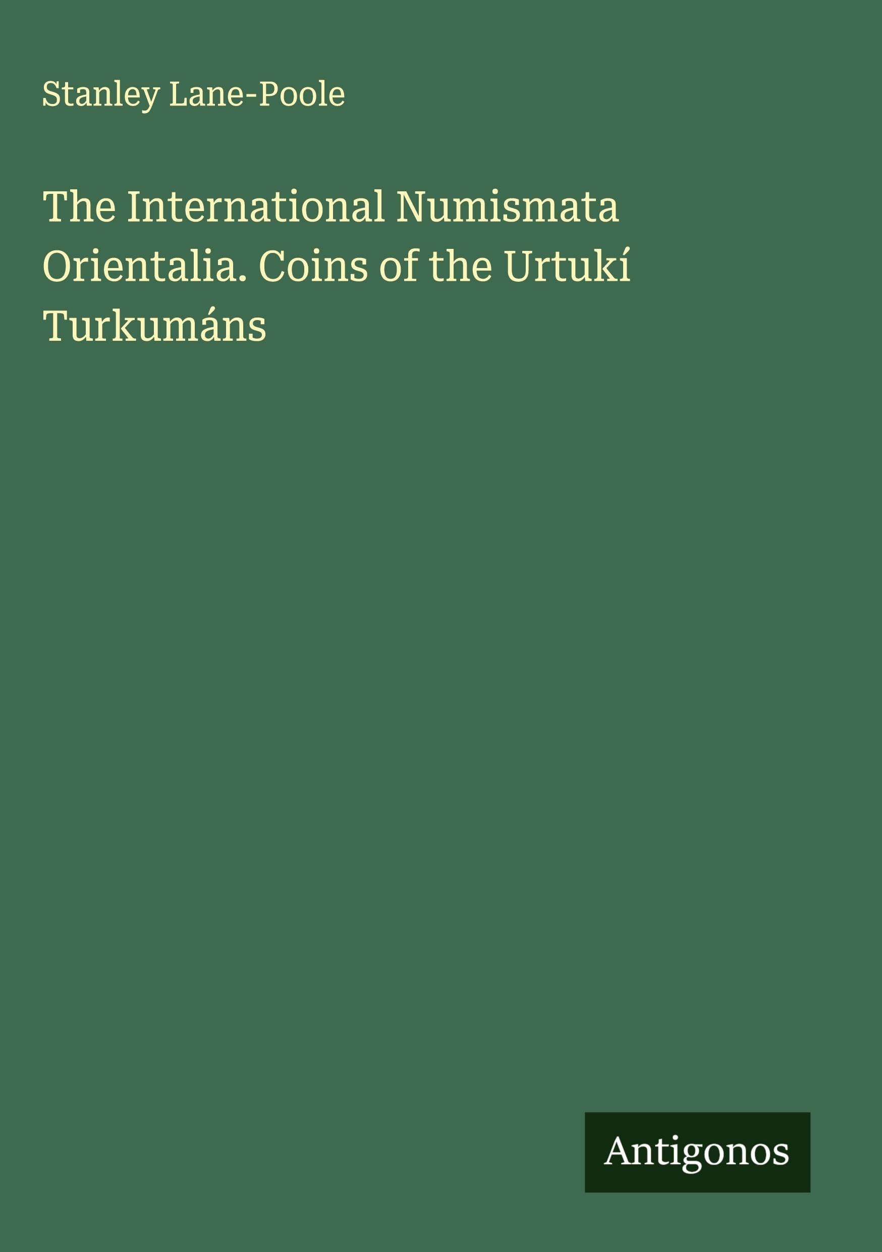 The International Numismata Orientalia. Coins of the Urtukí Turkumáns Classics