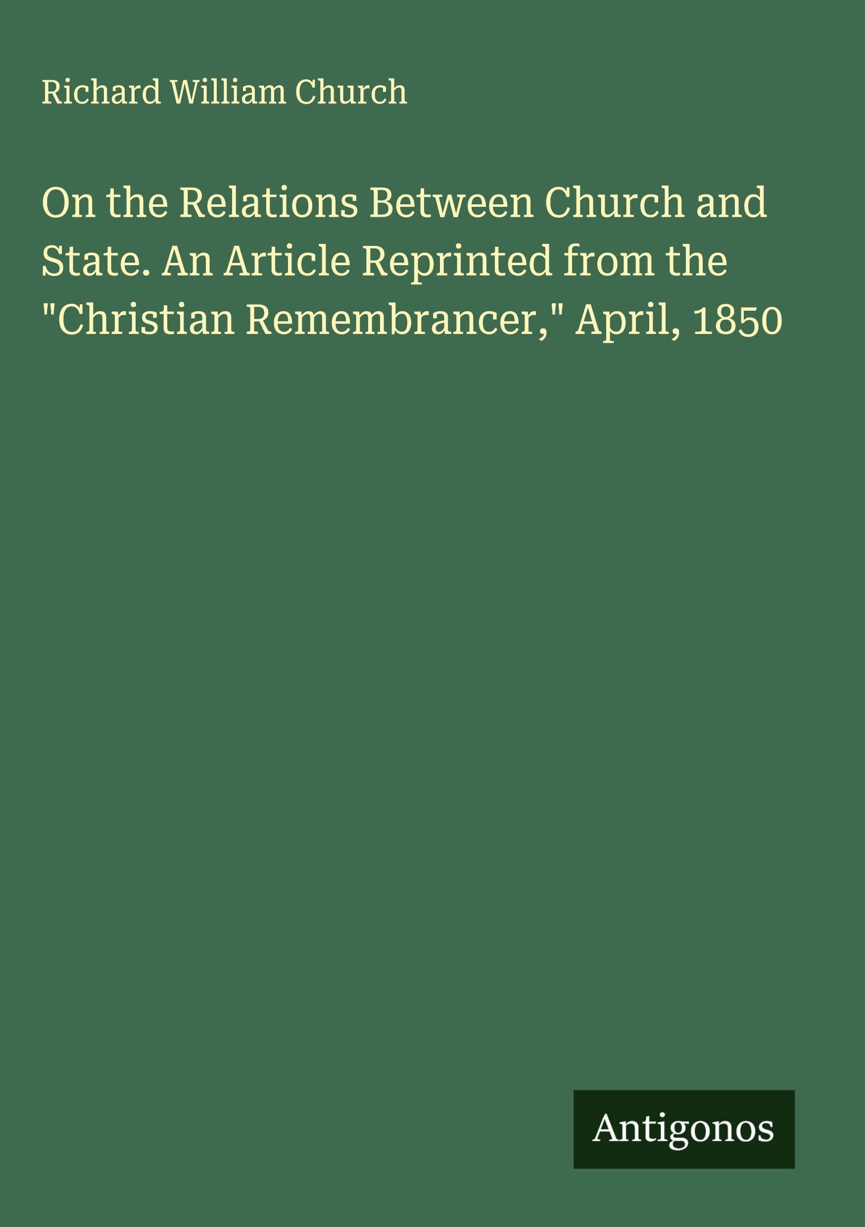 On the Relations Between Church and State. An Article Reprinted from the "Christian Remembrancer," April, 1850 Classics