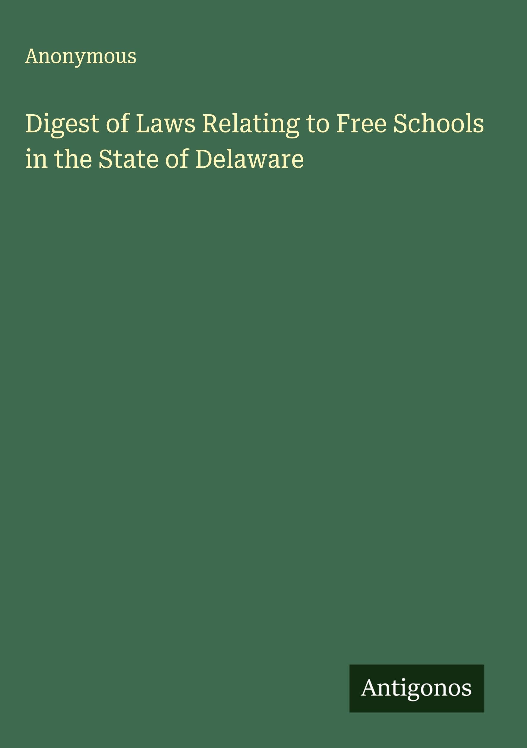 Digest of Laws Relating to Free Schools in the State of Delaware Classics