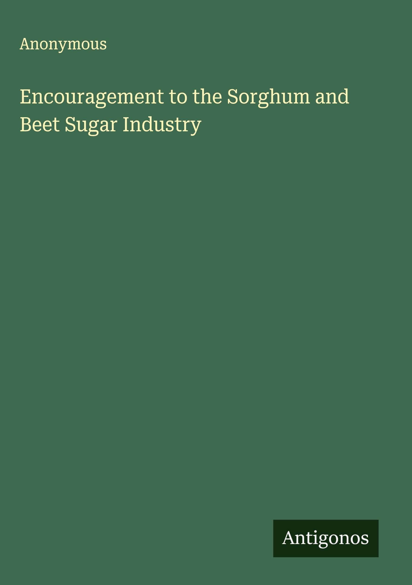 Encouragement to the Sorghum and Beet Sugar Industry Classics