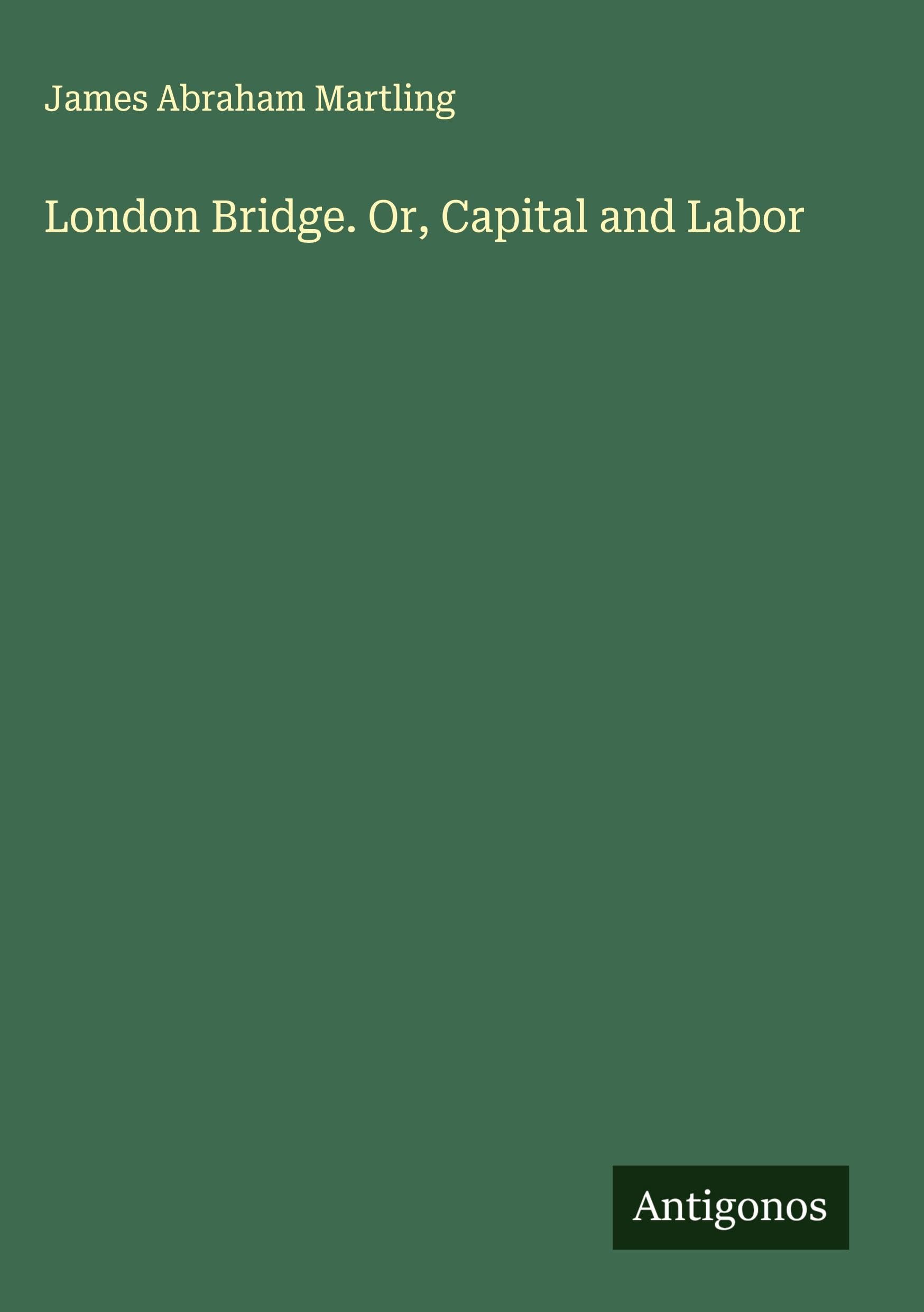 London Bridge. Or, Capital and Labor Classics