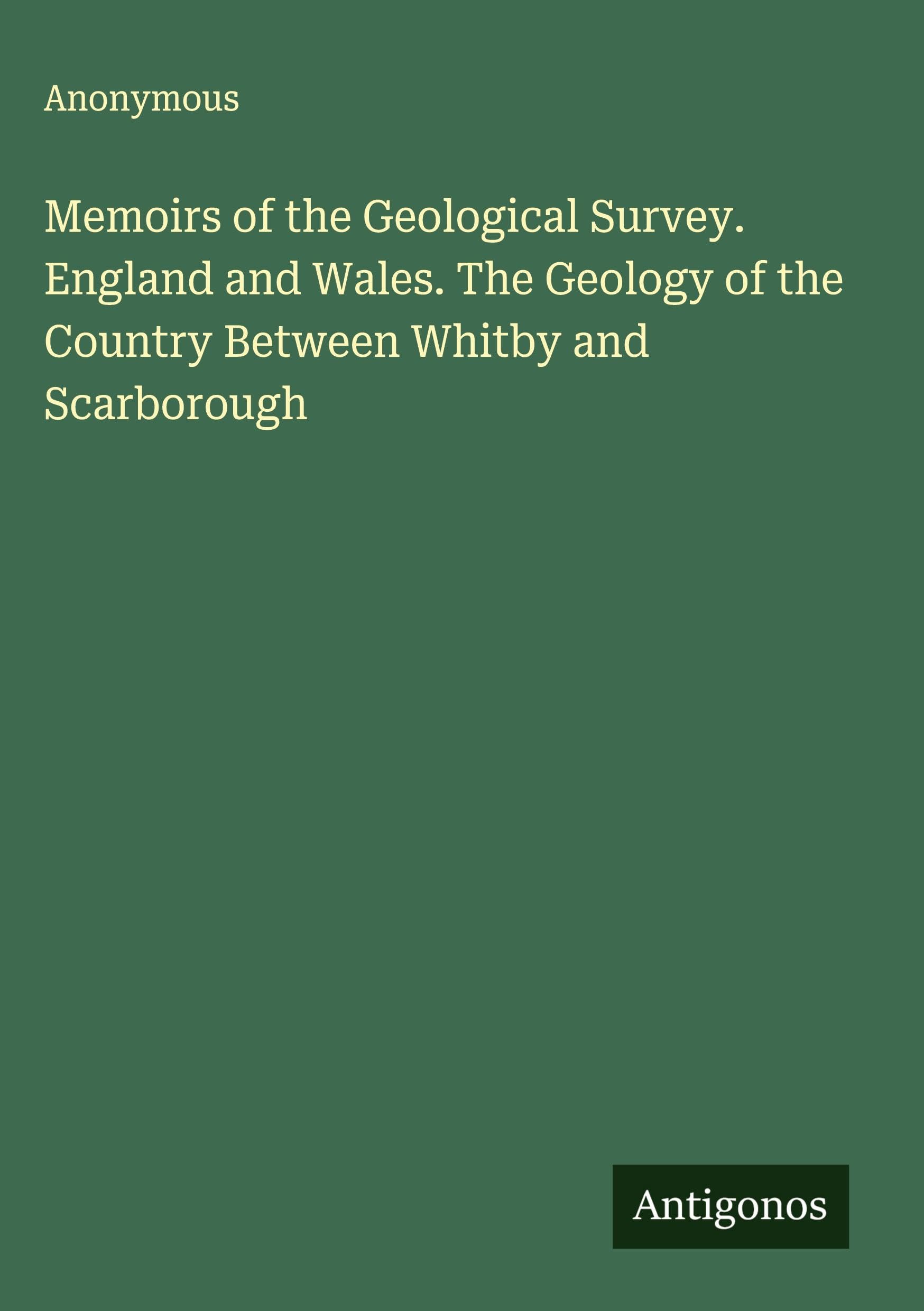 Memoirs of the Geological Survey. England and Wales. The Geology of the Country Between Whitby and Scarborough Classics