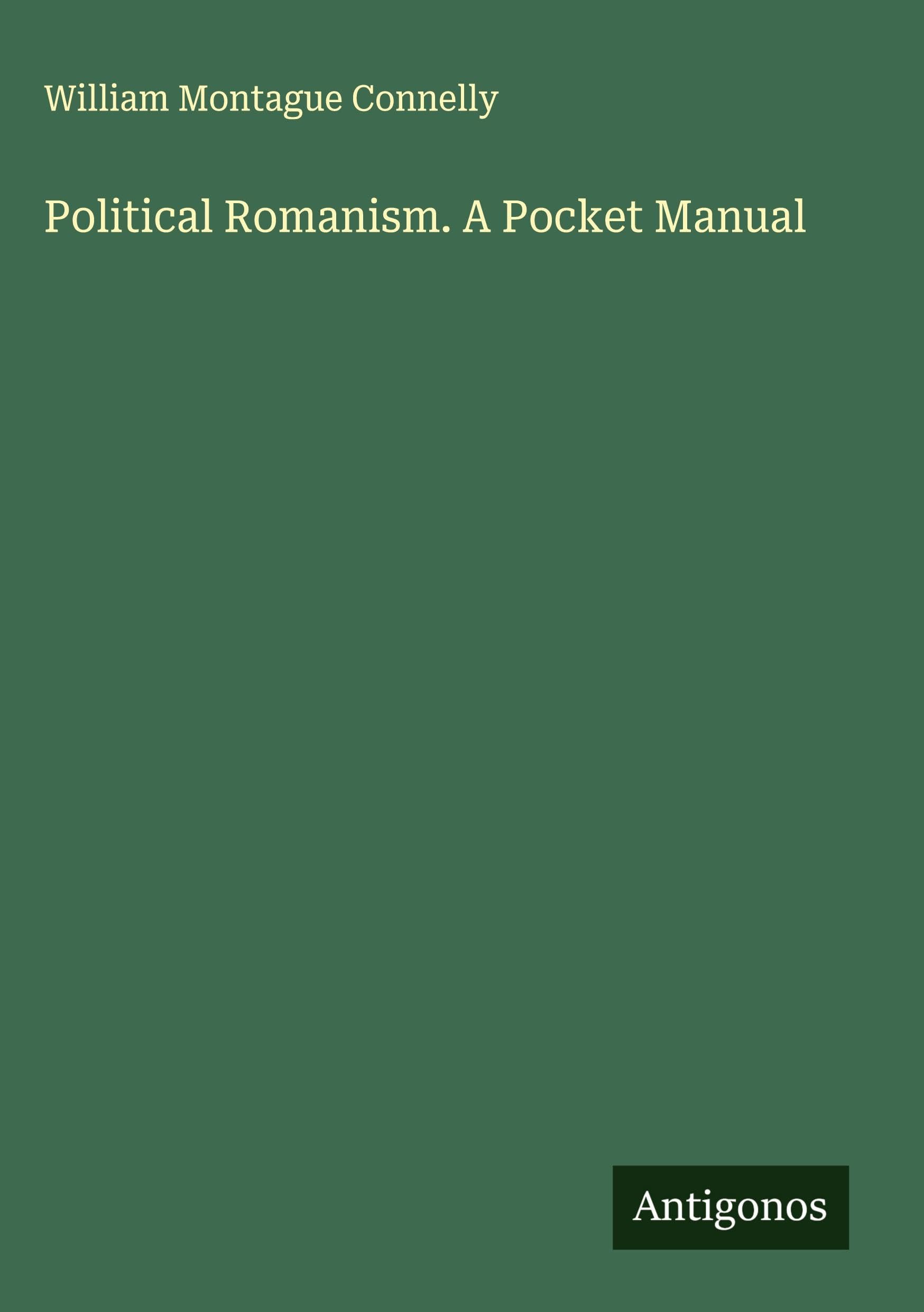 Political Romanism. A Pocket Manual Classics