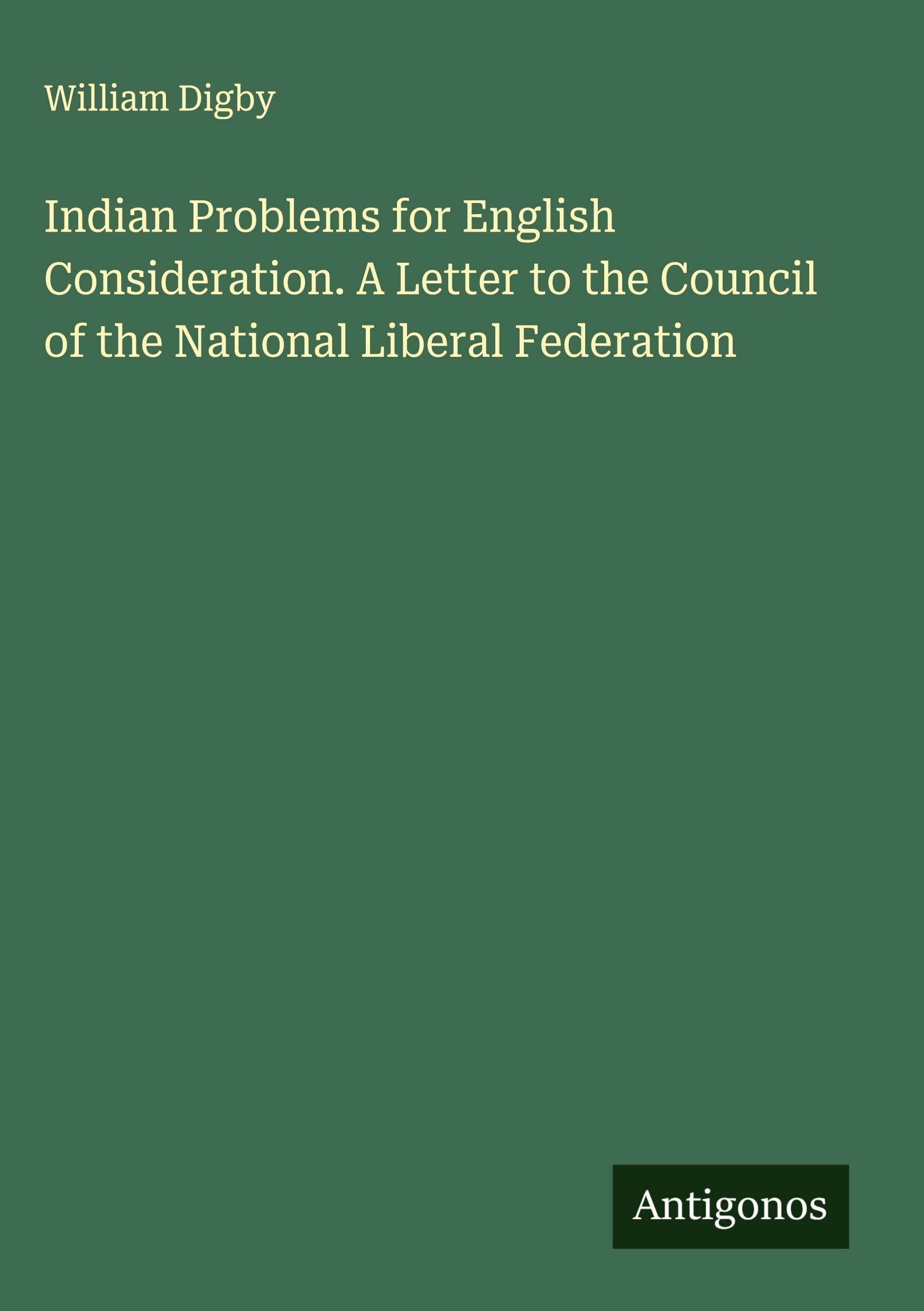 Indian Problems for English Consideration. A Letter to the Council of the National Liberal Federation Classics