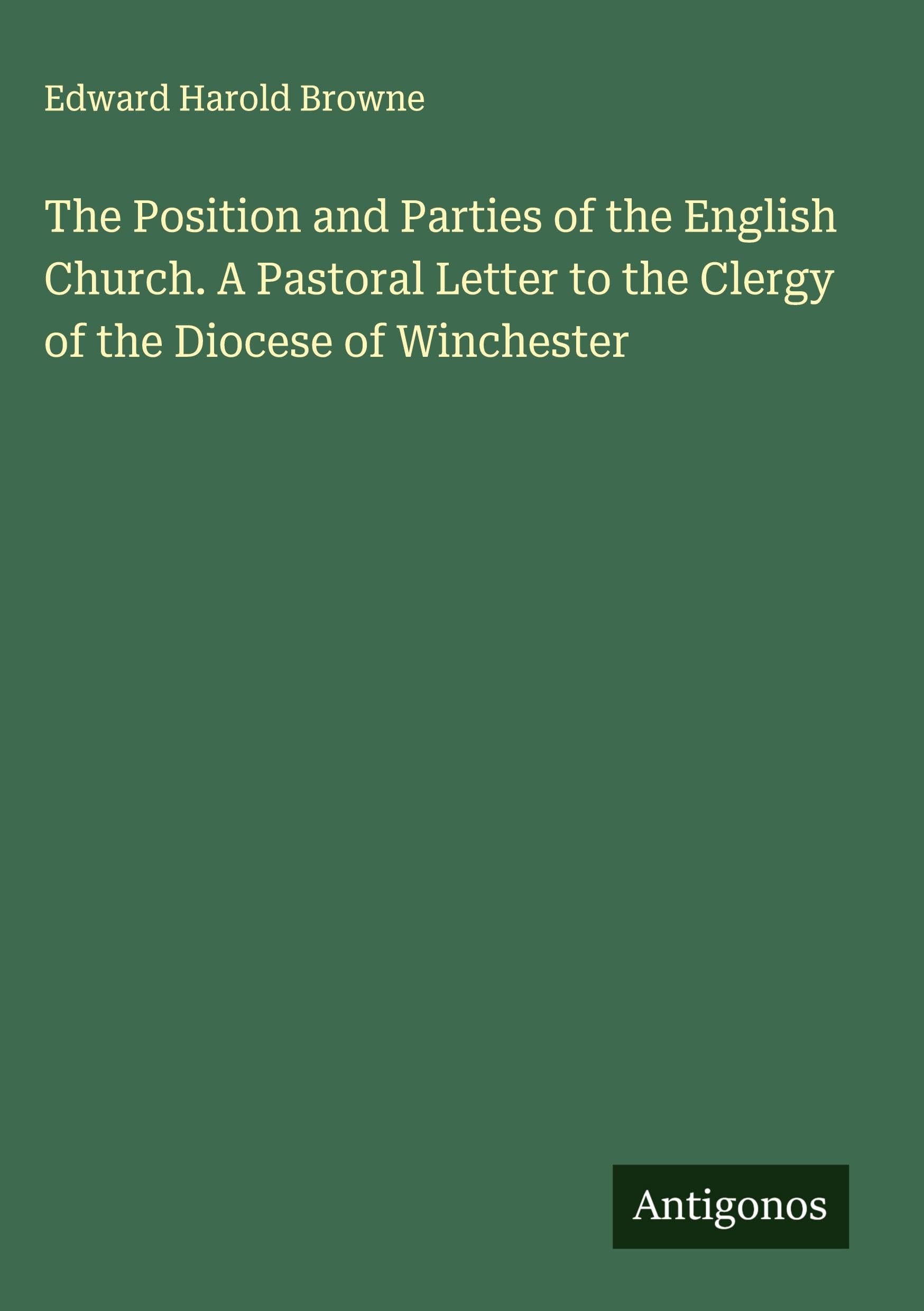 The Position and Parties of the English Church. A Pastoral Letter to the Clergy of the Diocese of Winchester Classics