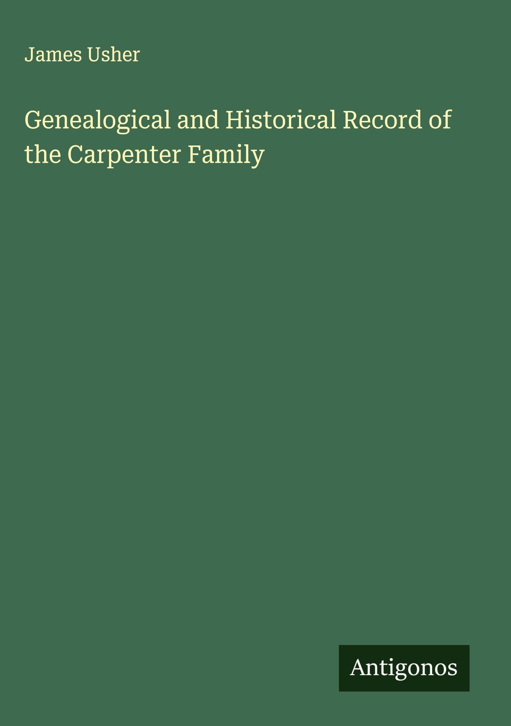 Genealogical and Historical Record of the Carpenter Family Classics