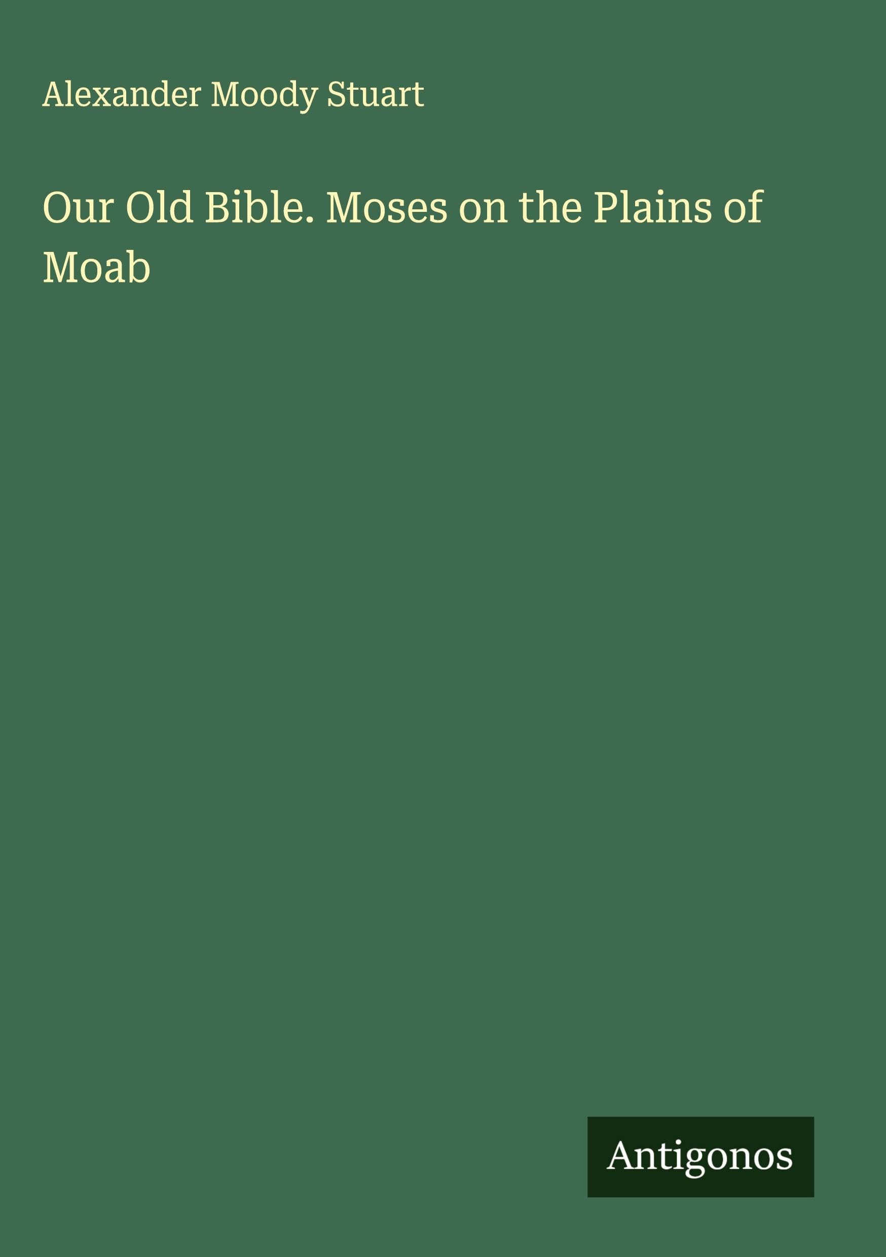 Our Old Bible. Moses on the Plains of Moab Classics