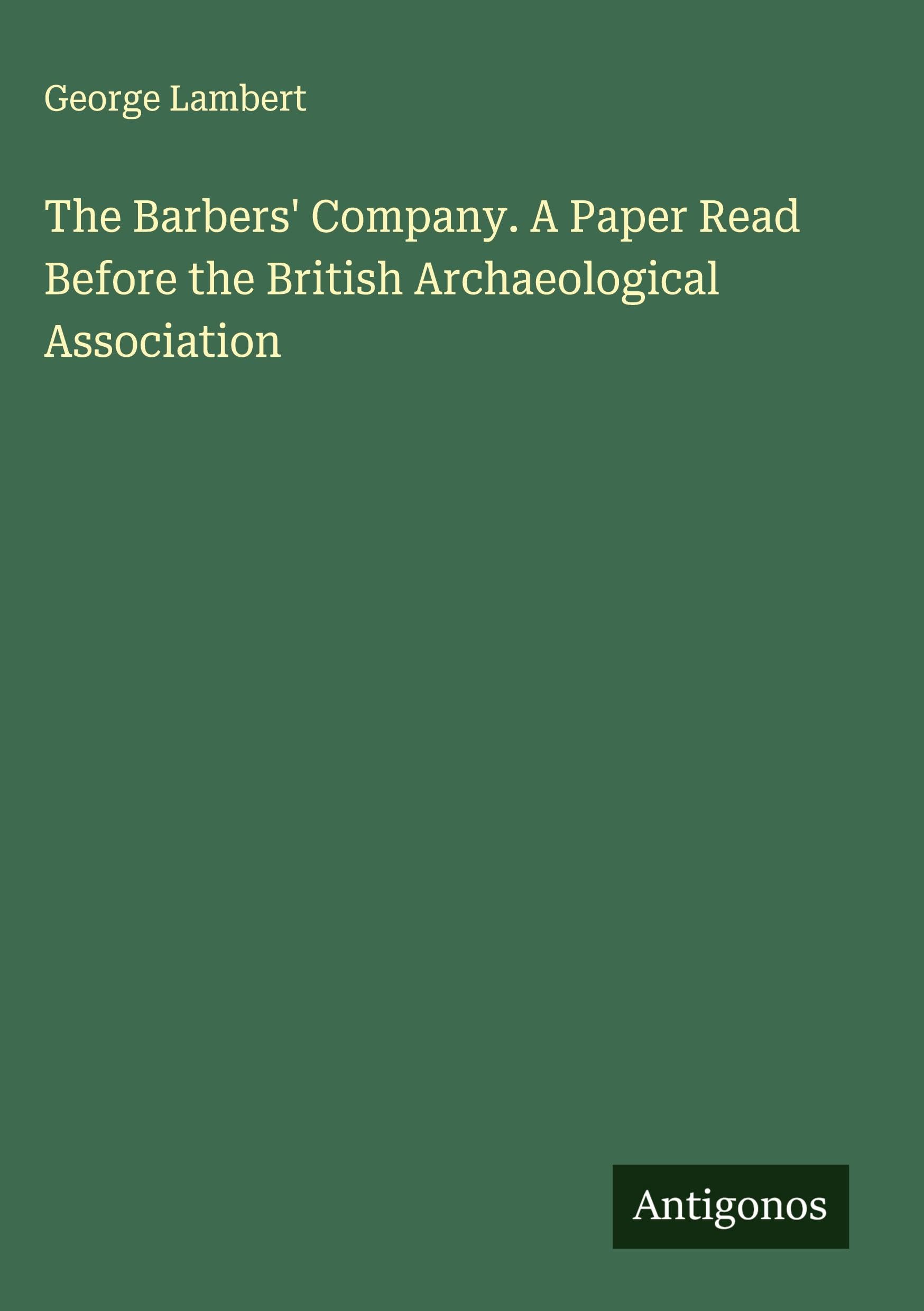 The Barbers' Company. A Paper Read Before the British Archaeological Association Classics