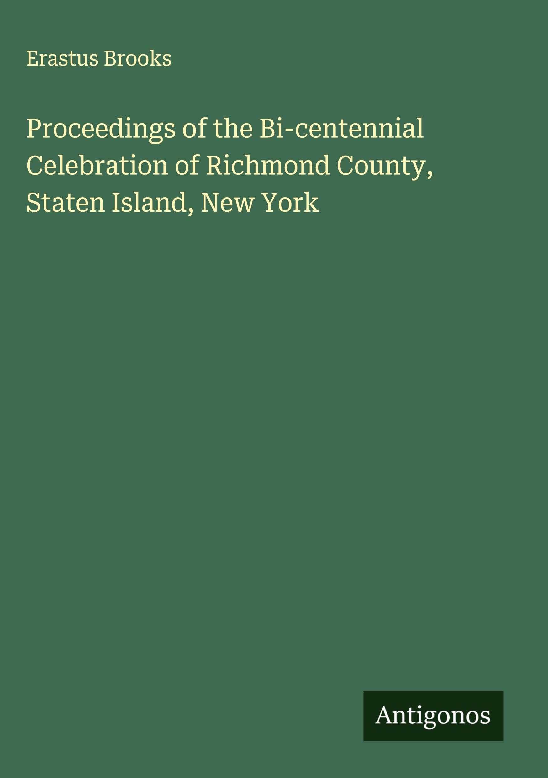 Proceedings of the Bi-centennial Celebration of Richmond County, Staten Island, New York Classics
