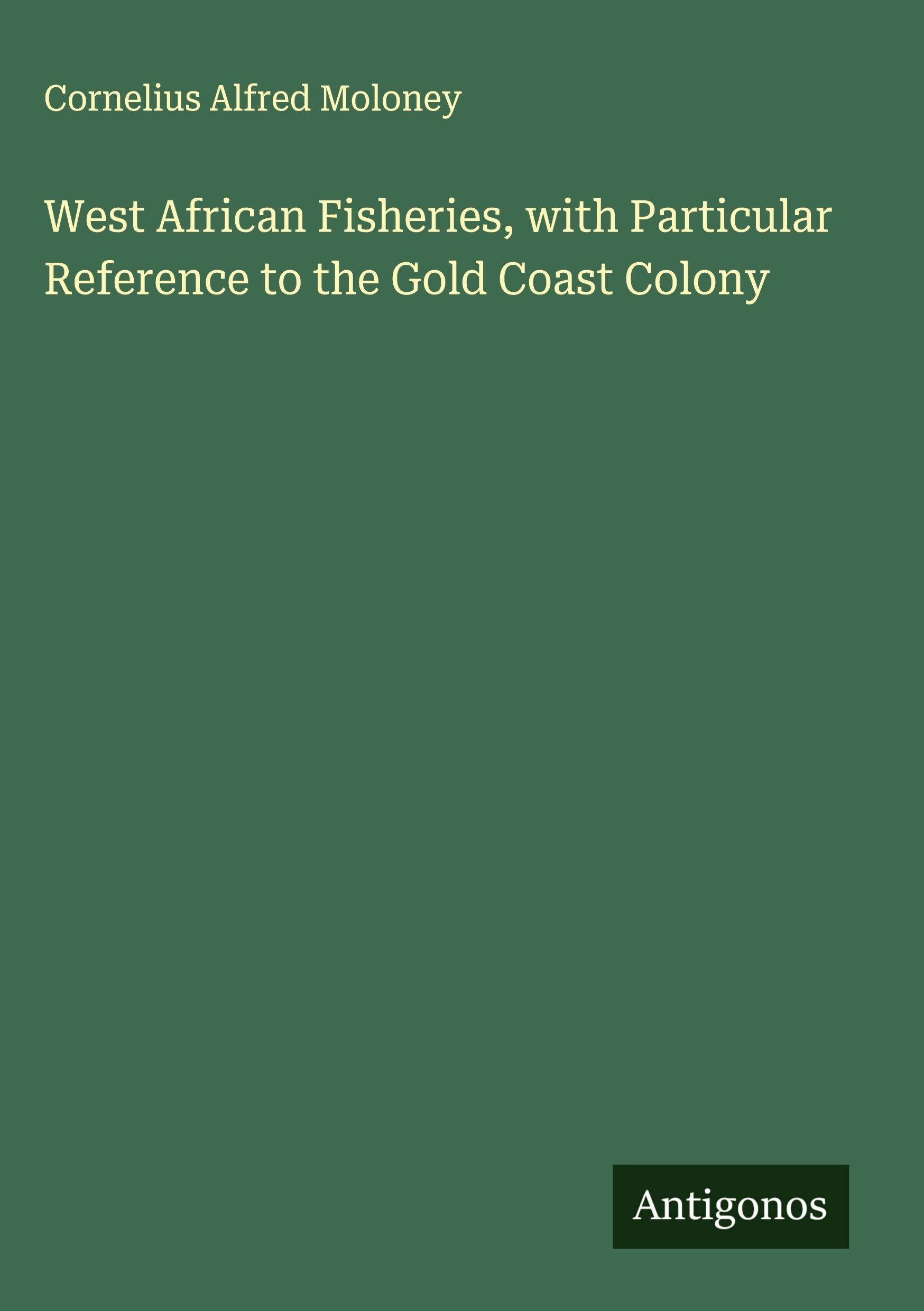 West African Fisheries, with Particular Reference to the Gold Coast Colony Classics