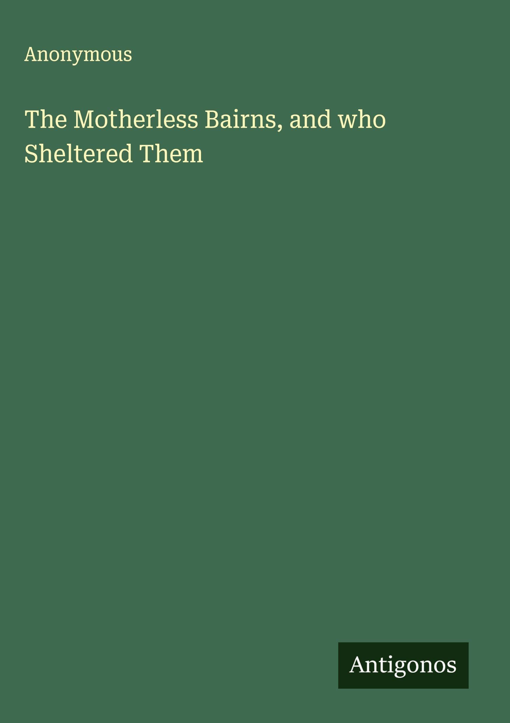 The Motherless Bairns, and who Sheltered Them Classics