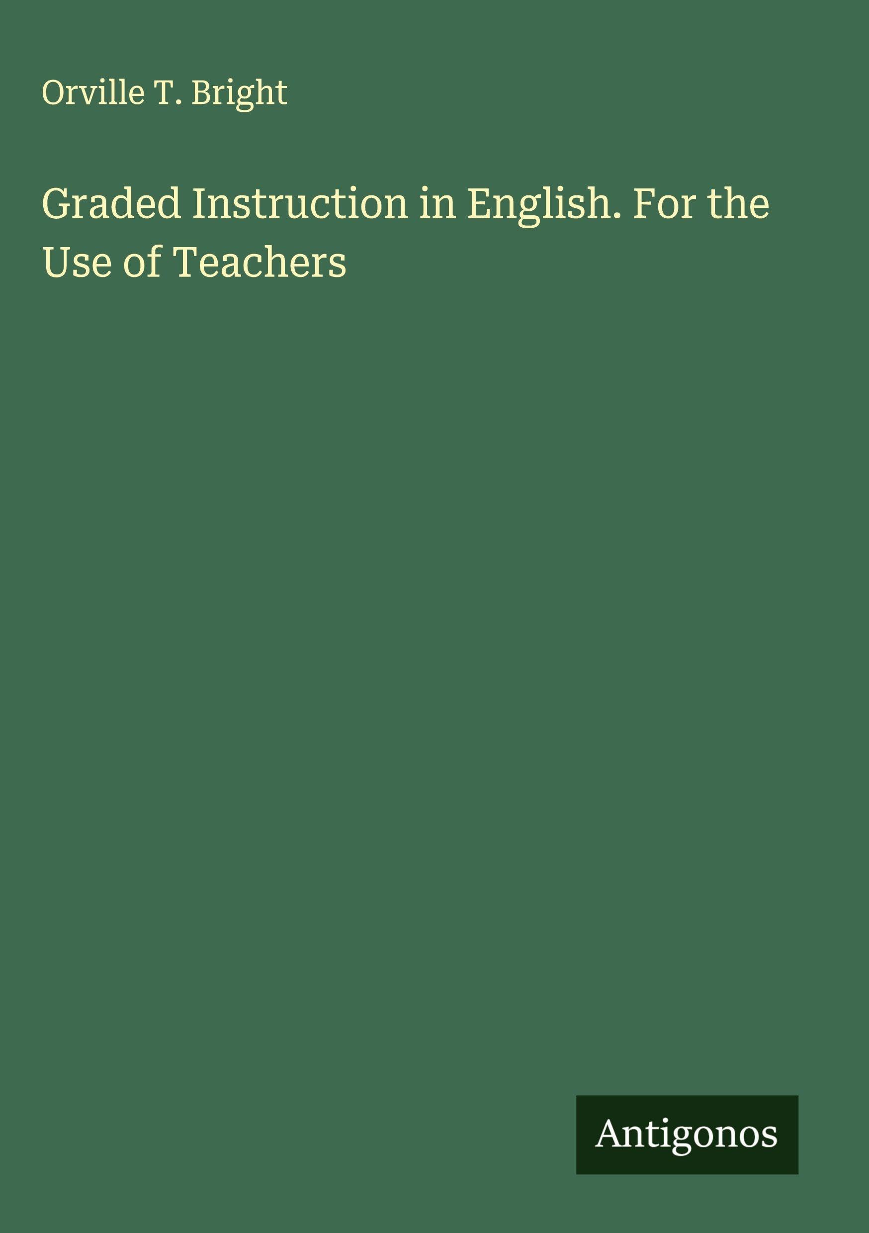 Graded Instruction in English. For the Use of Teachers Classics