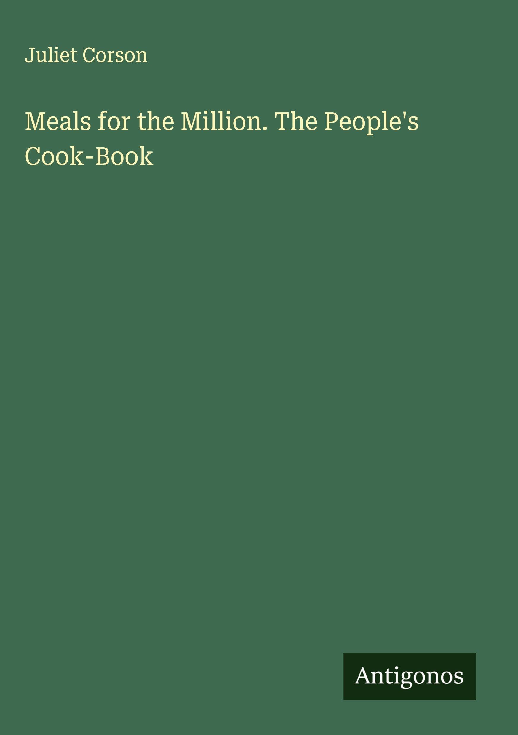 Meals for the Million. The People's Cook-Book Classics